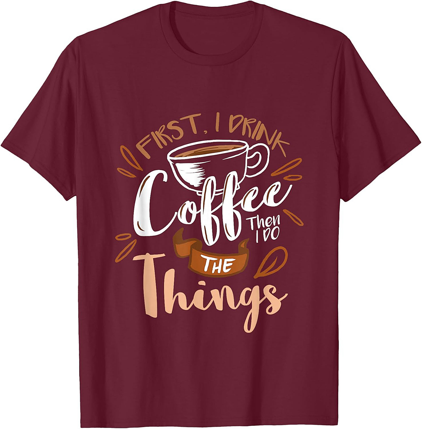 First I Drink Coffee T-Shirt Funny Coffee Lover Tee