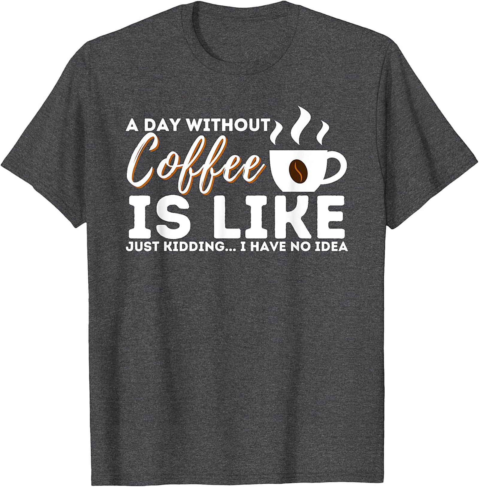  Funny Coffee T-Shirt  A Day Without Coffee Graphic Tee