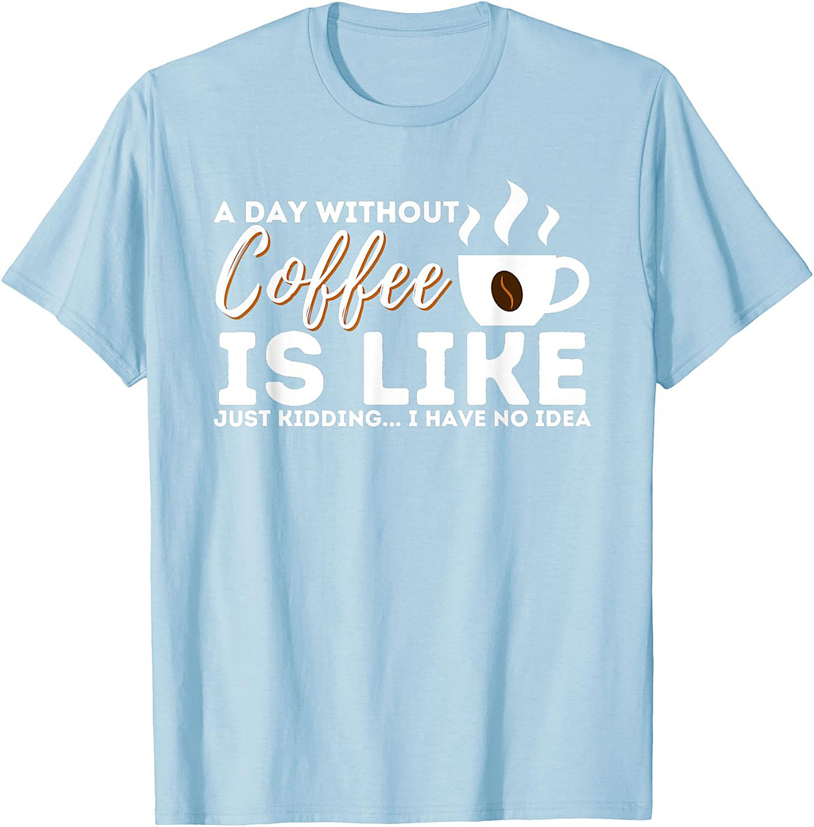  Funny Coffee T-Shirt  A Day Without Coffee Graphic Tee