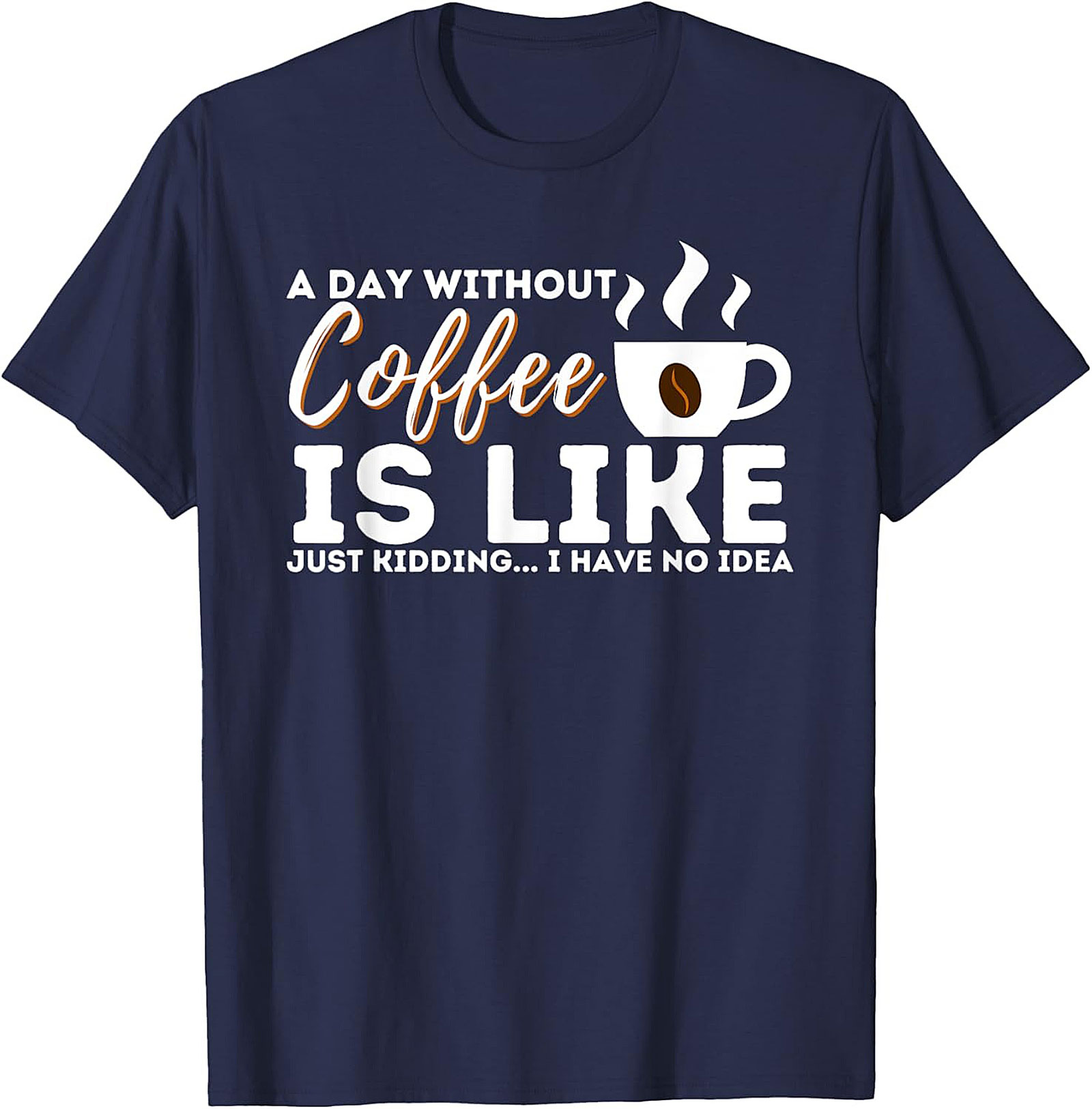  Funny Coffee T-Shirt  A Day Without Coffee Graphic Tee