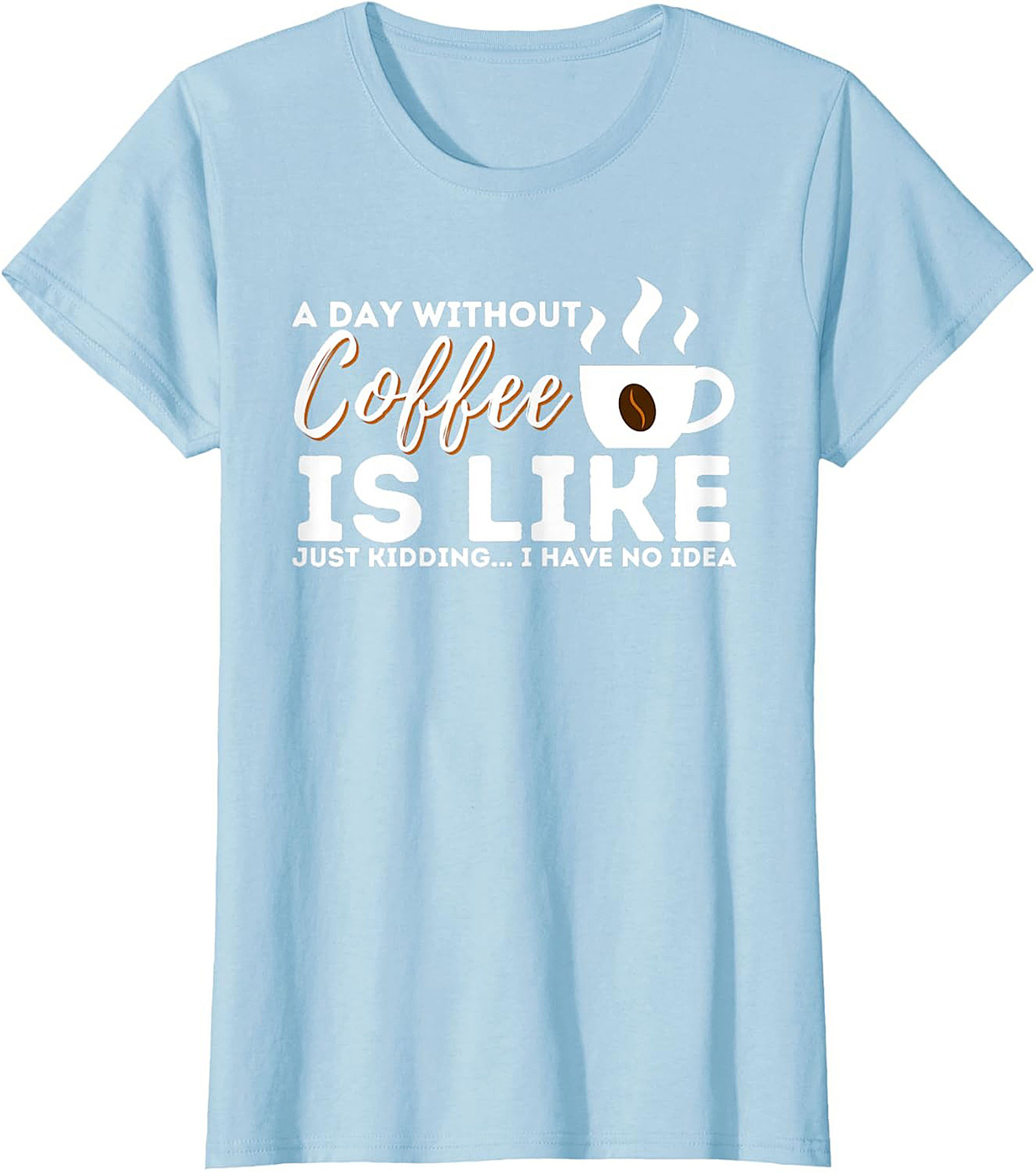  Funny Coffee T-Shirt  A Day Without Coffee Graphic Tee