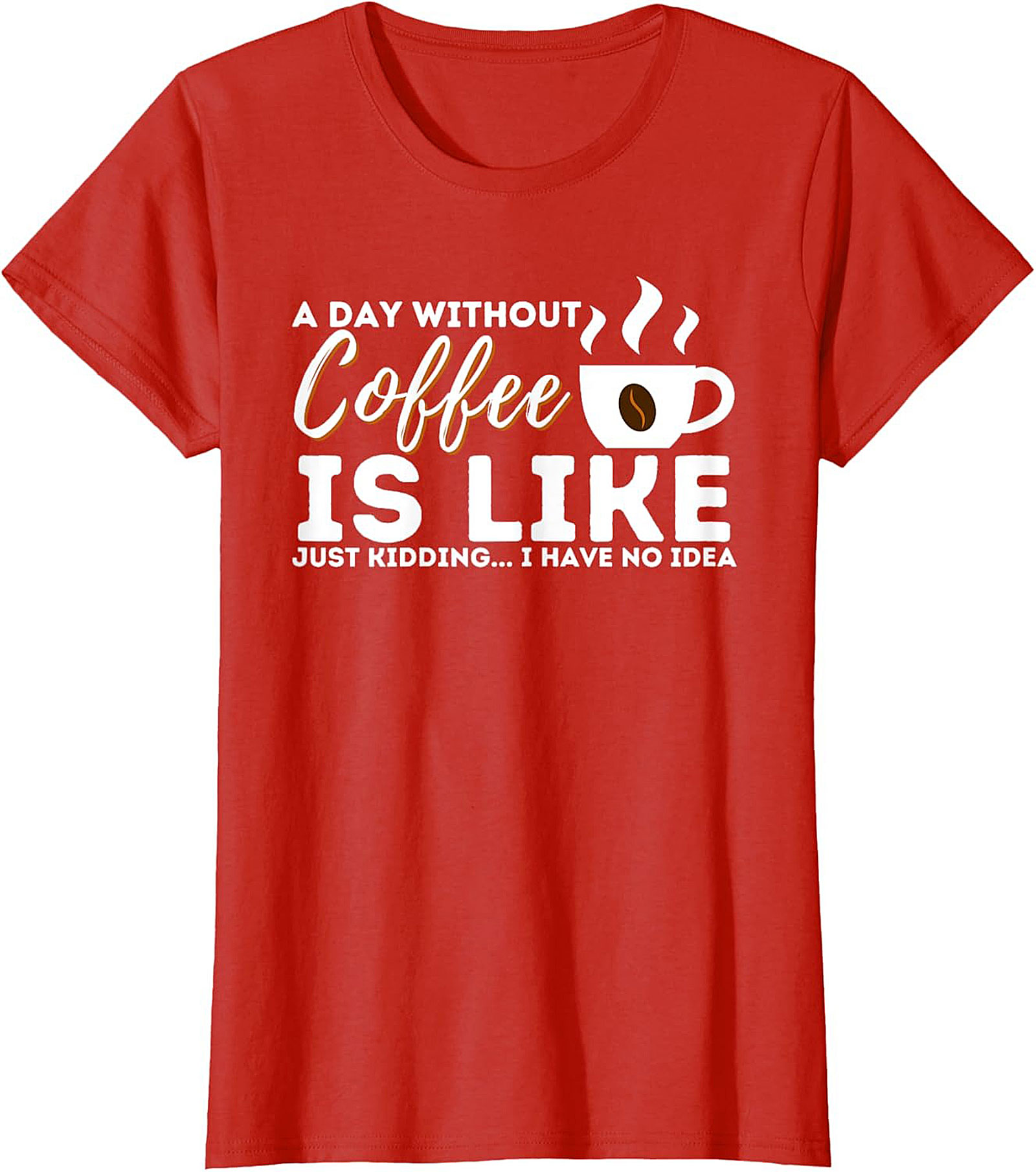  Funny Coffee T-Shirt  A Day Without Coffee Graphic Tee