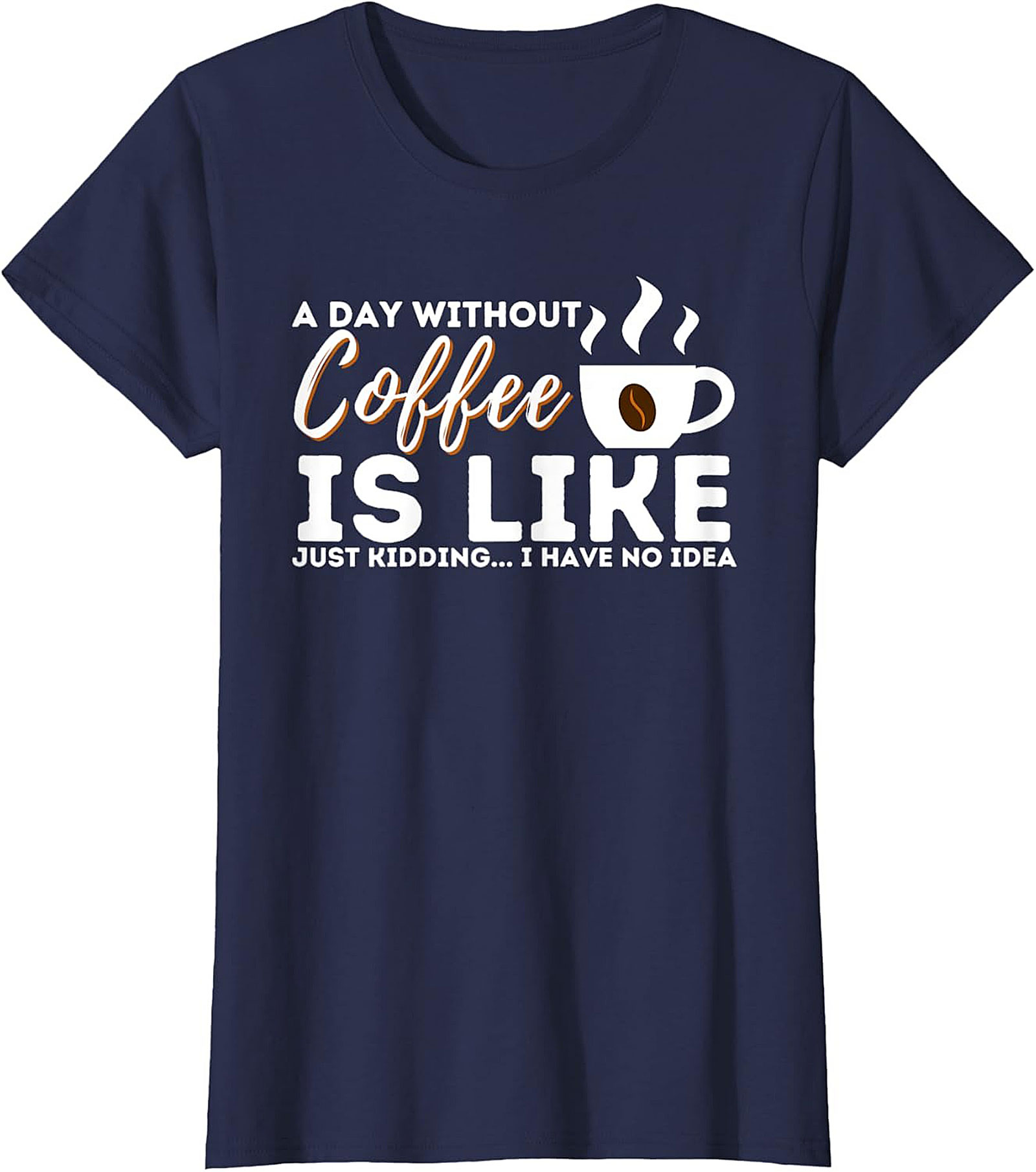  Funny Coffee T-Shirt  A Day Without Coffee Graphic Tee