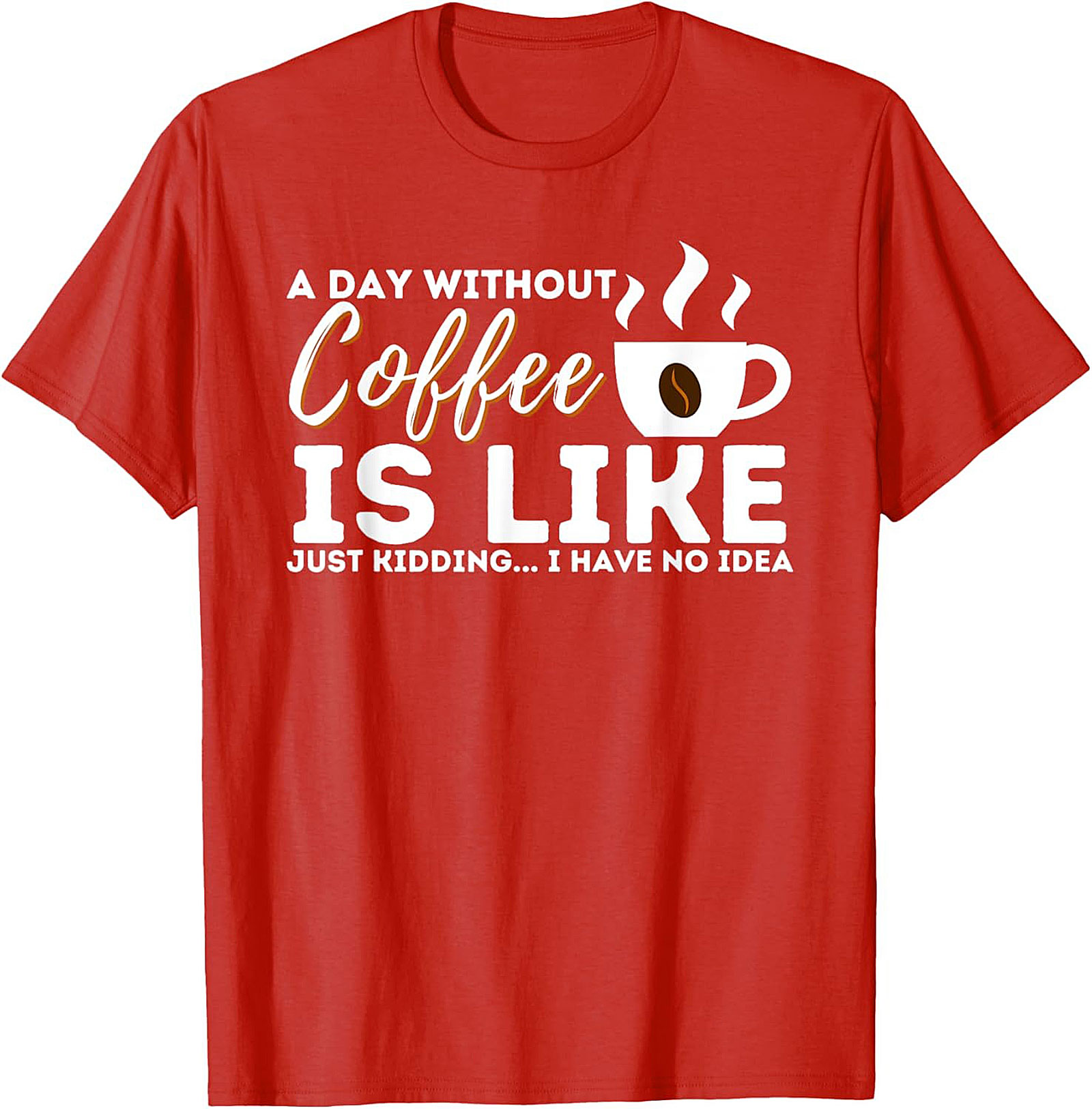  Funny Coffee T-Shirt  A Day Without Coffee Graphic Tee