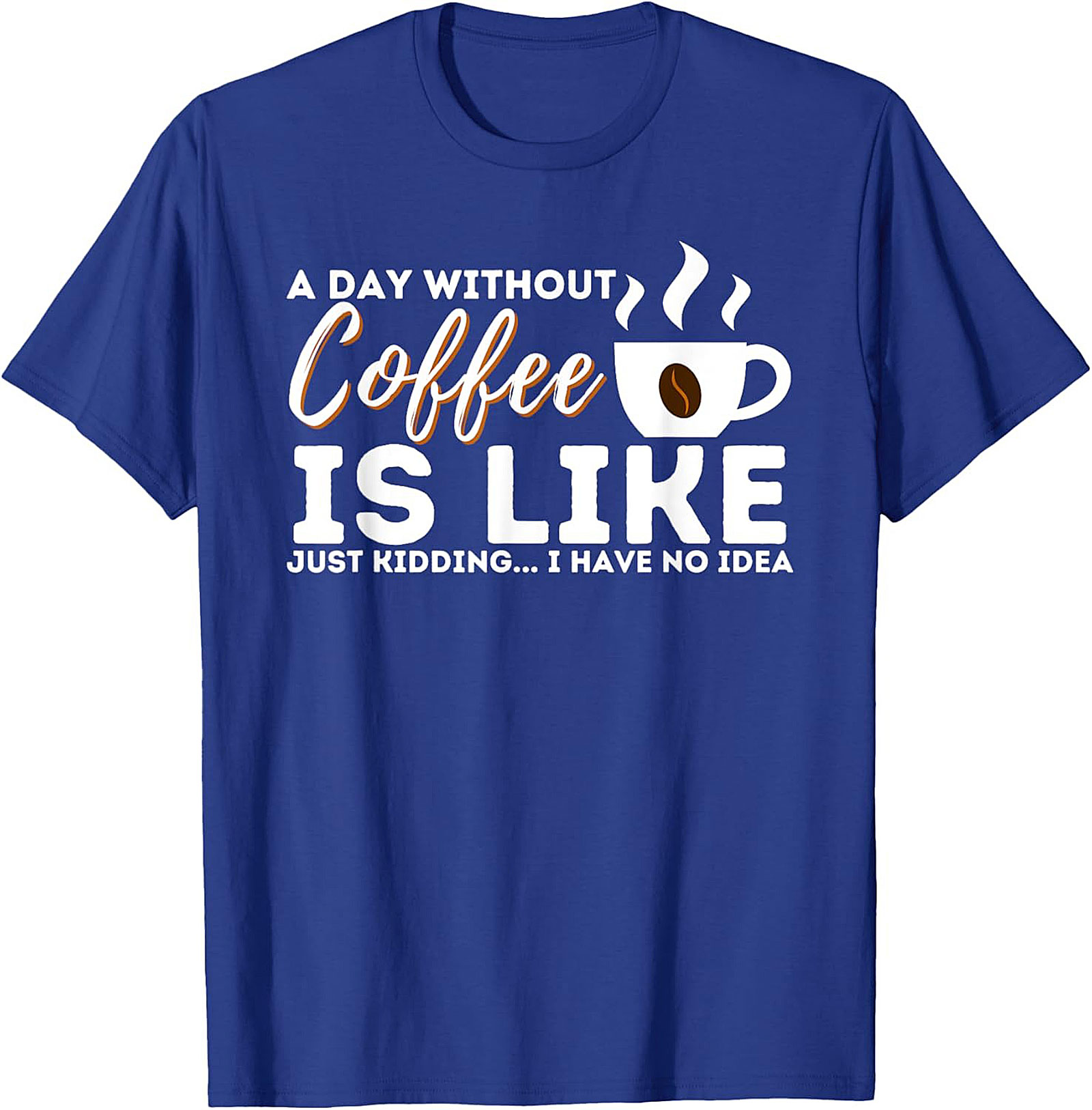  Funny Coffee T-Shirt  A Day Without Coffee Graphic Tee