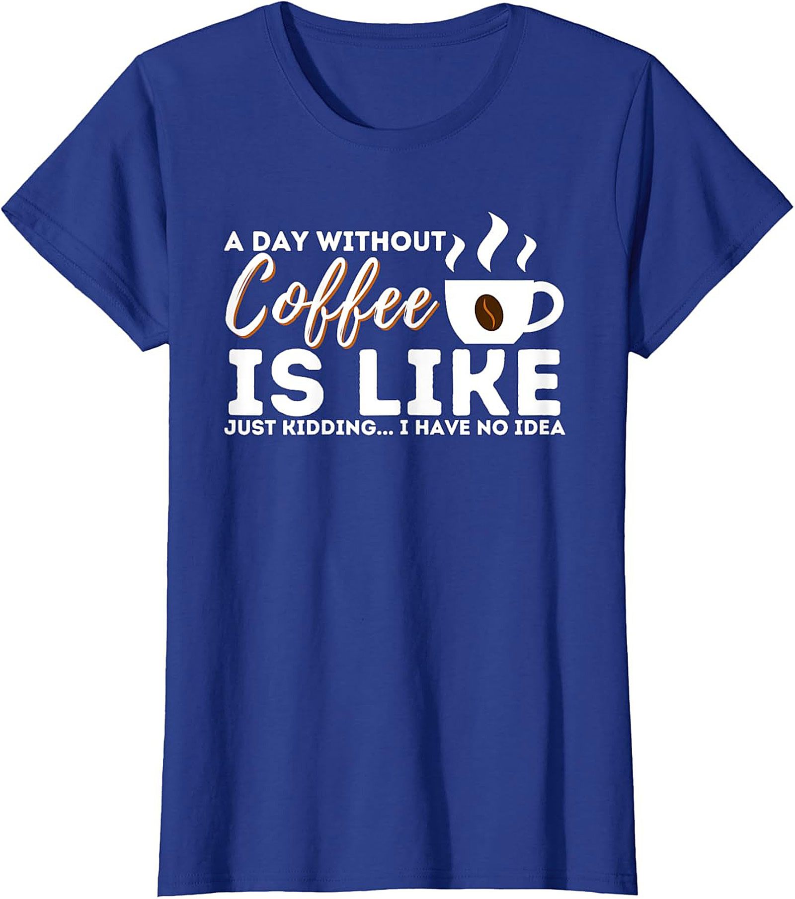 Funny Coffee T-Shirt  A Day Without Coffee Graphic Tee