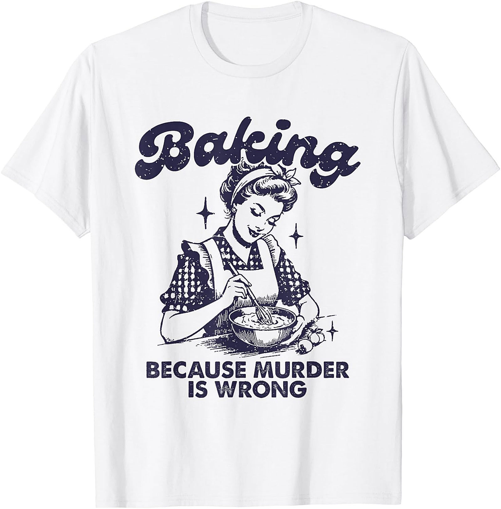 Baking Because Murder Is Wrong Funny T-Shirt Retro Tee
