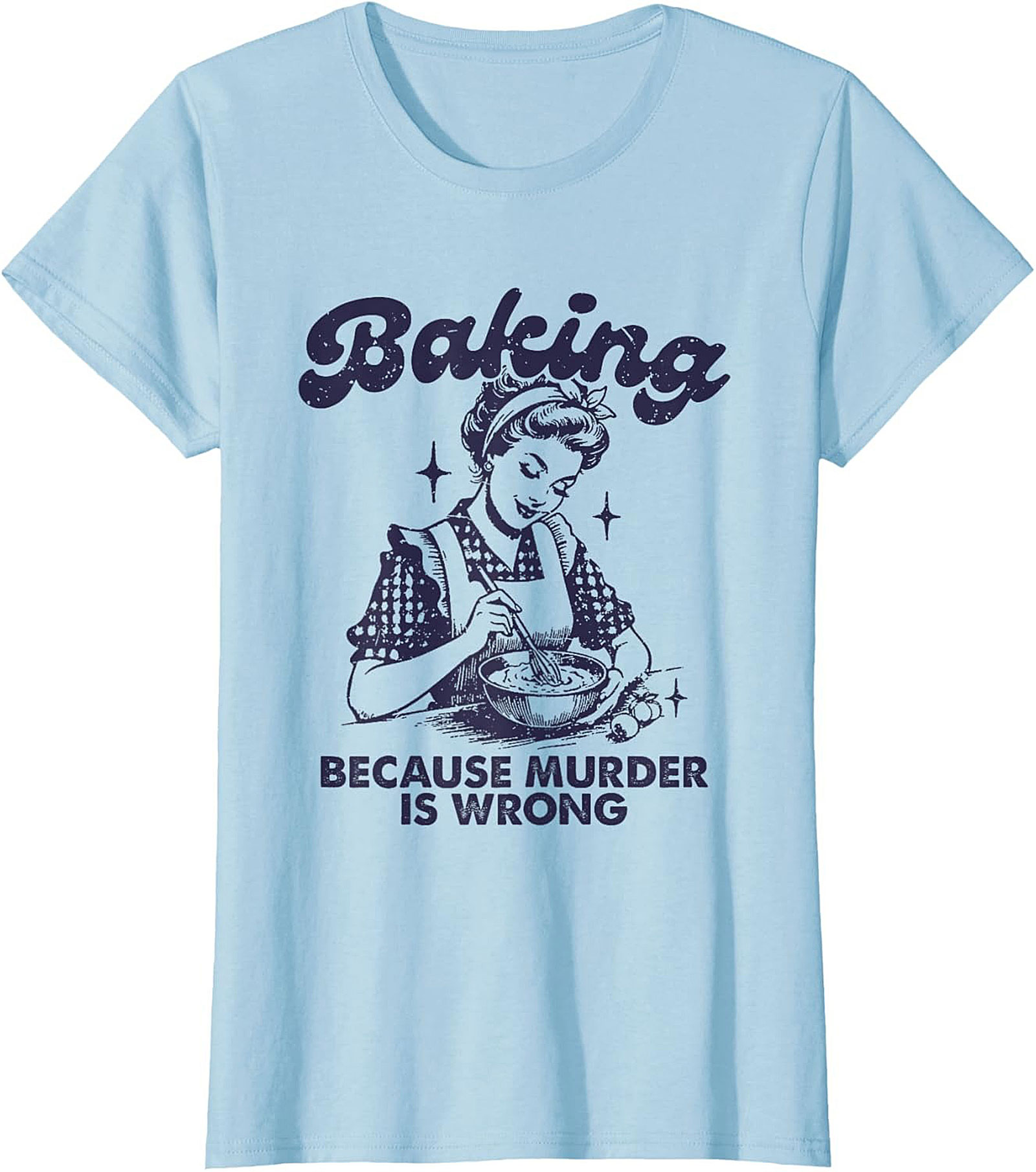 Baking Because Murder Is Wrong Funny T-Shirt Retro Tee
