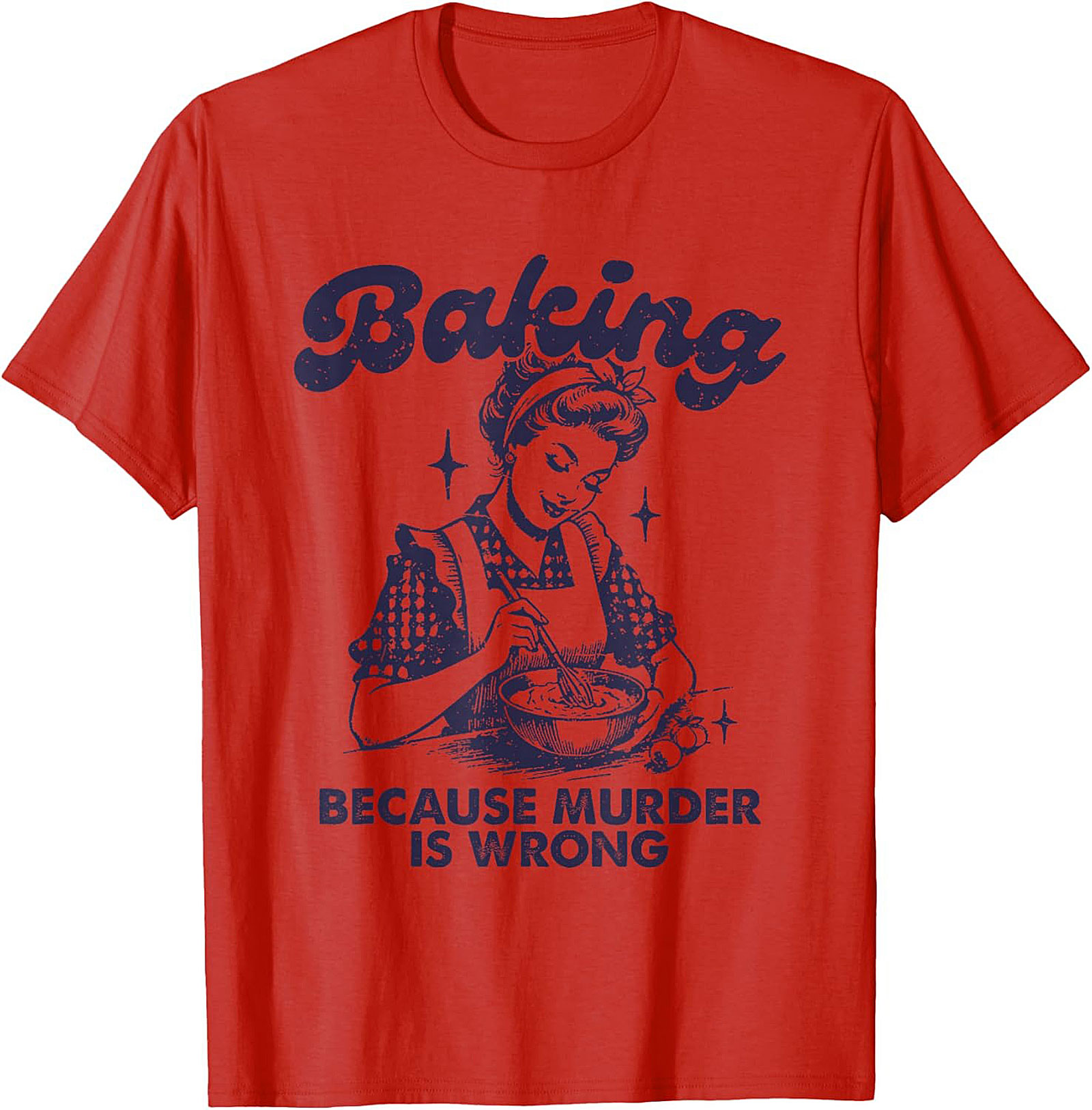 Baking Because Murder Is Wrong Funny T-Shirt Retro Tee