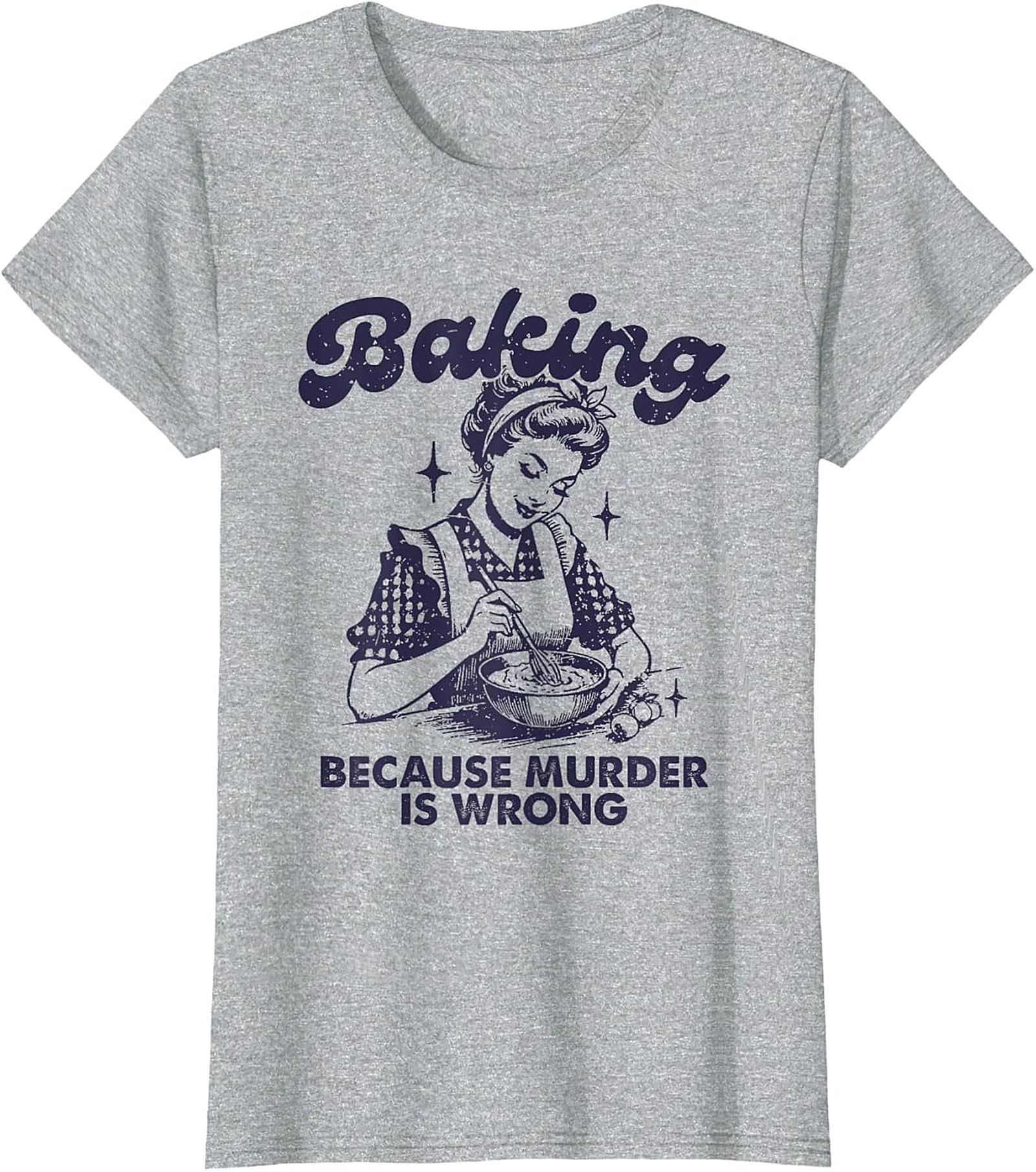 Baking Because Murder Is Wrong Funny T-Shirt Retro Tee