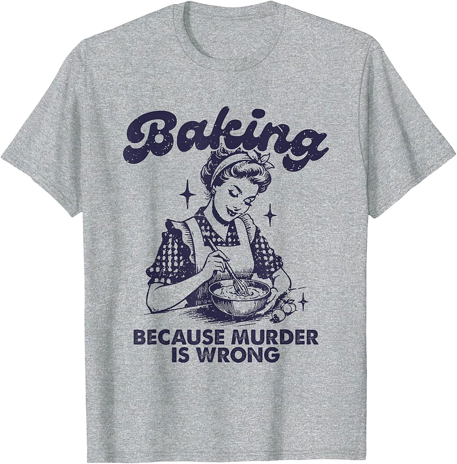 Baking Because Murder Is Wrong Funny T-Shirt Retro Tee