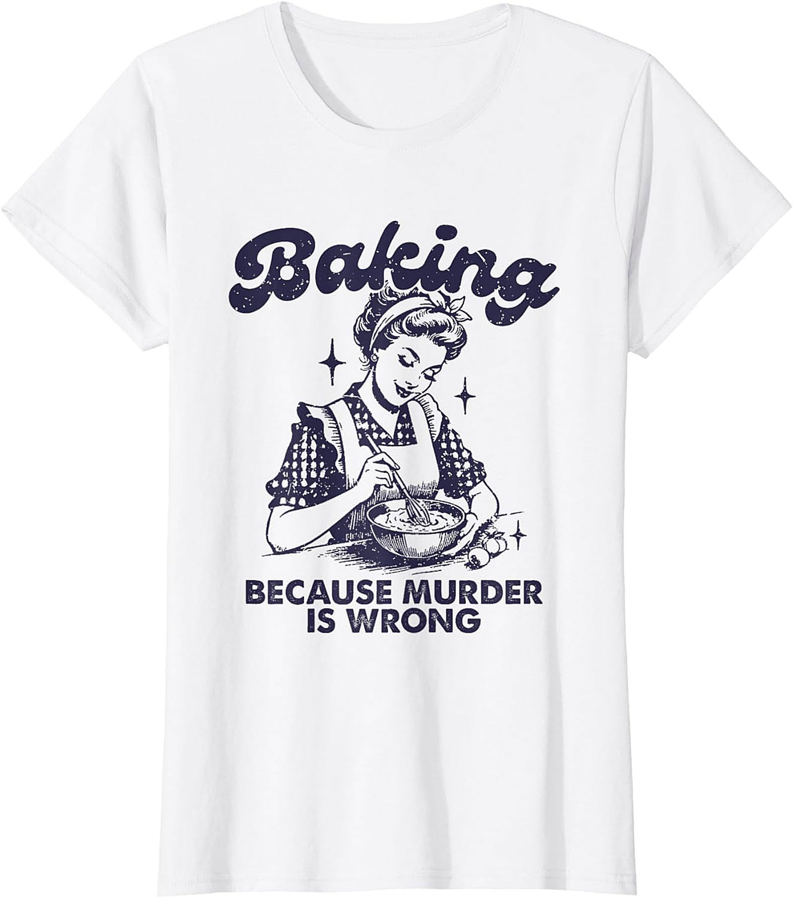 Baking Because Murder Is Wrong Funny T-Shirt Retro Tee