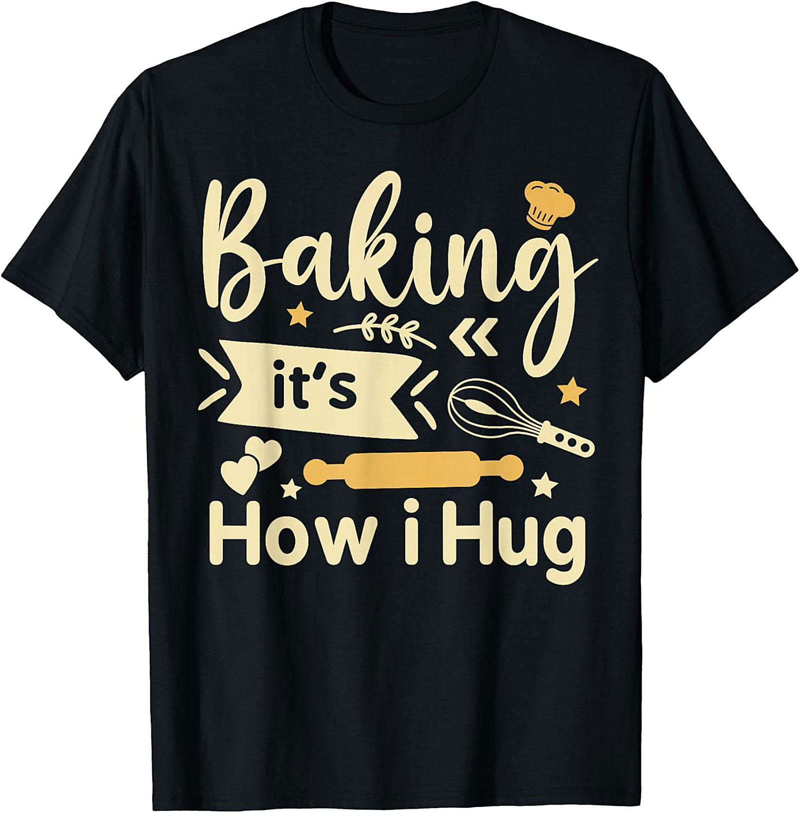 Baking It's How I Hug T-Shirt Funny Baker Graphic Tee