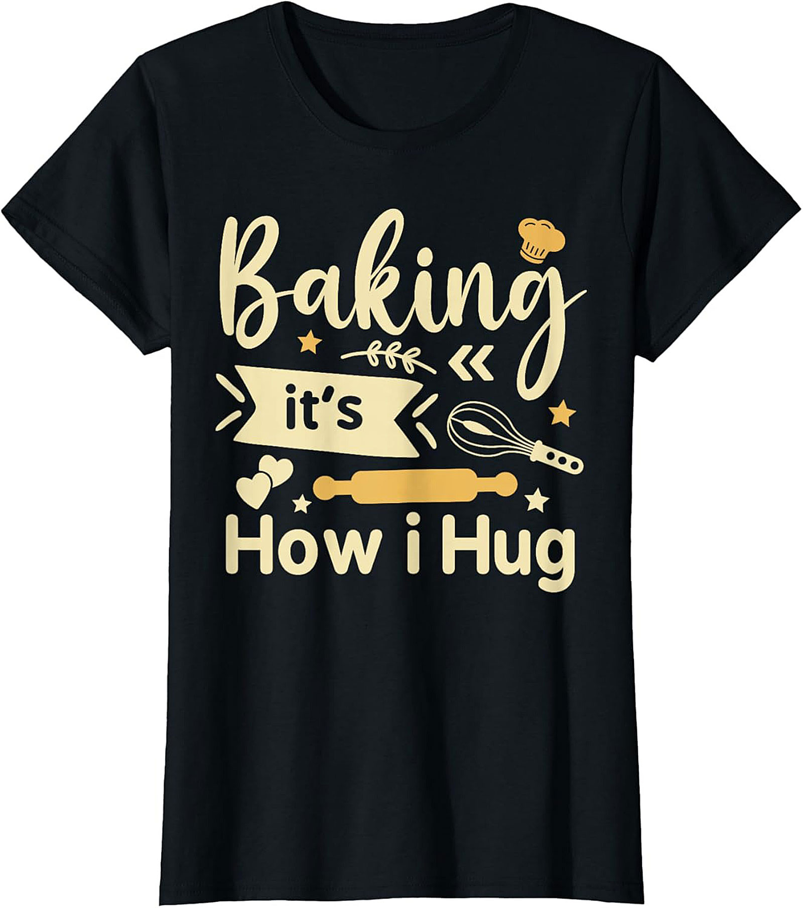 Baking It's How I Hug T-Shirt Funny Baker Graphic Tee