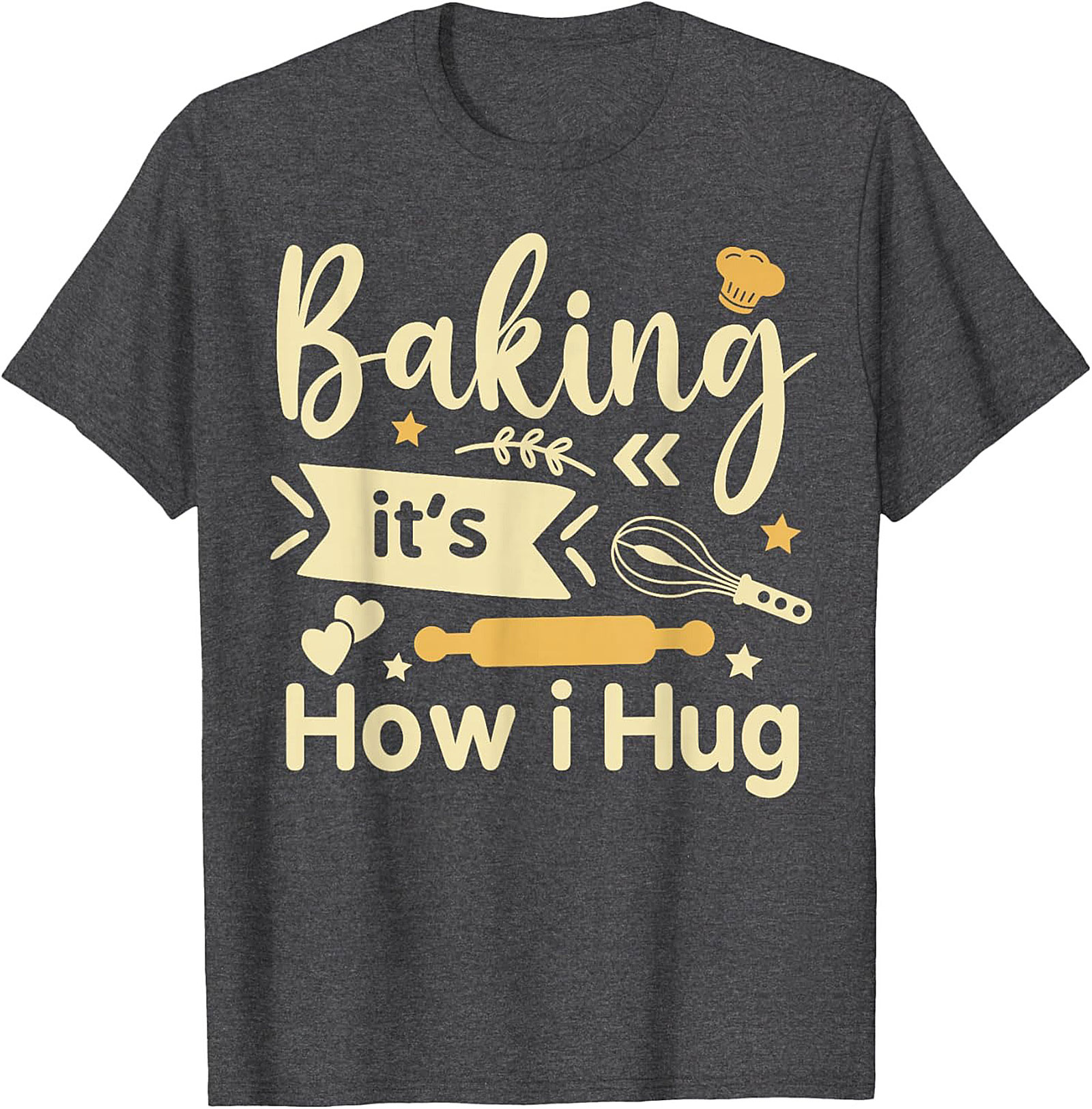 Baking It's How I Hug T-Shirt Funny Baker Graphic Tee