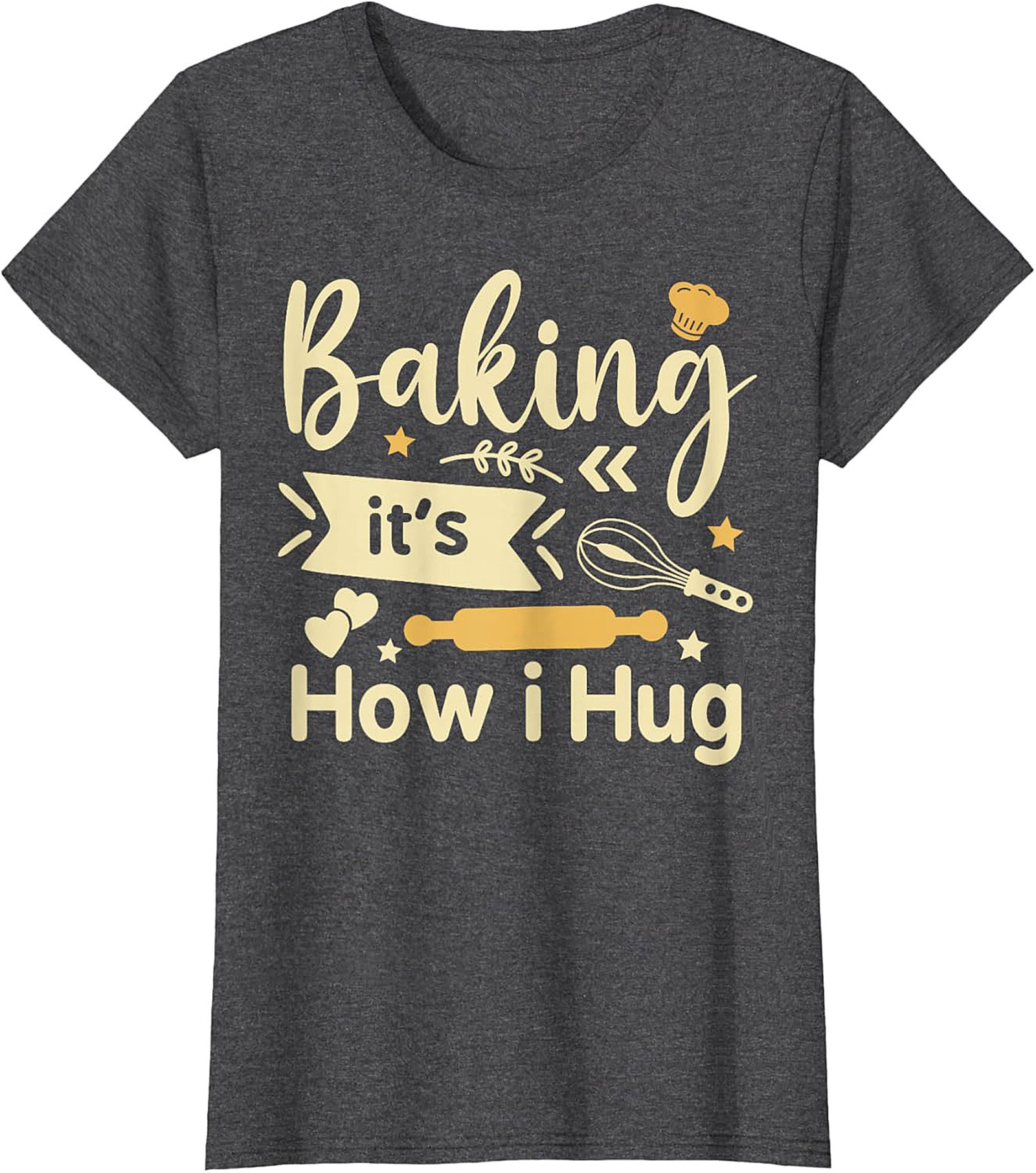 Baking It's How I Hug T-Shirt Funny Baker Graphic Tee