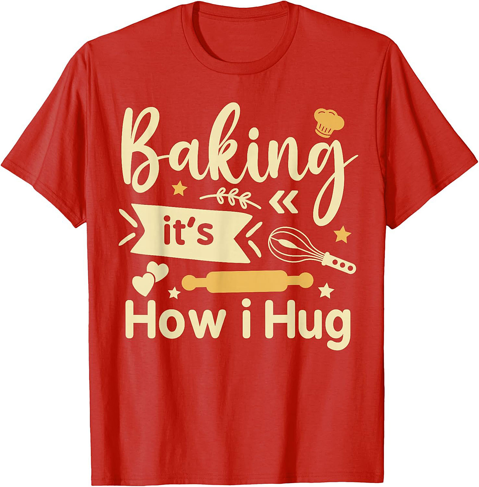 Baking It's How I Hug T-Shirt Funny Baker Graphic Tee