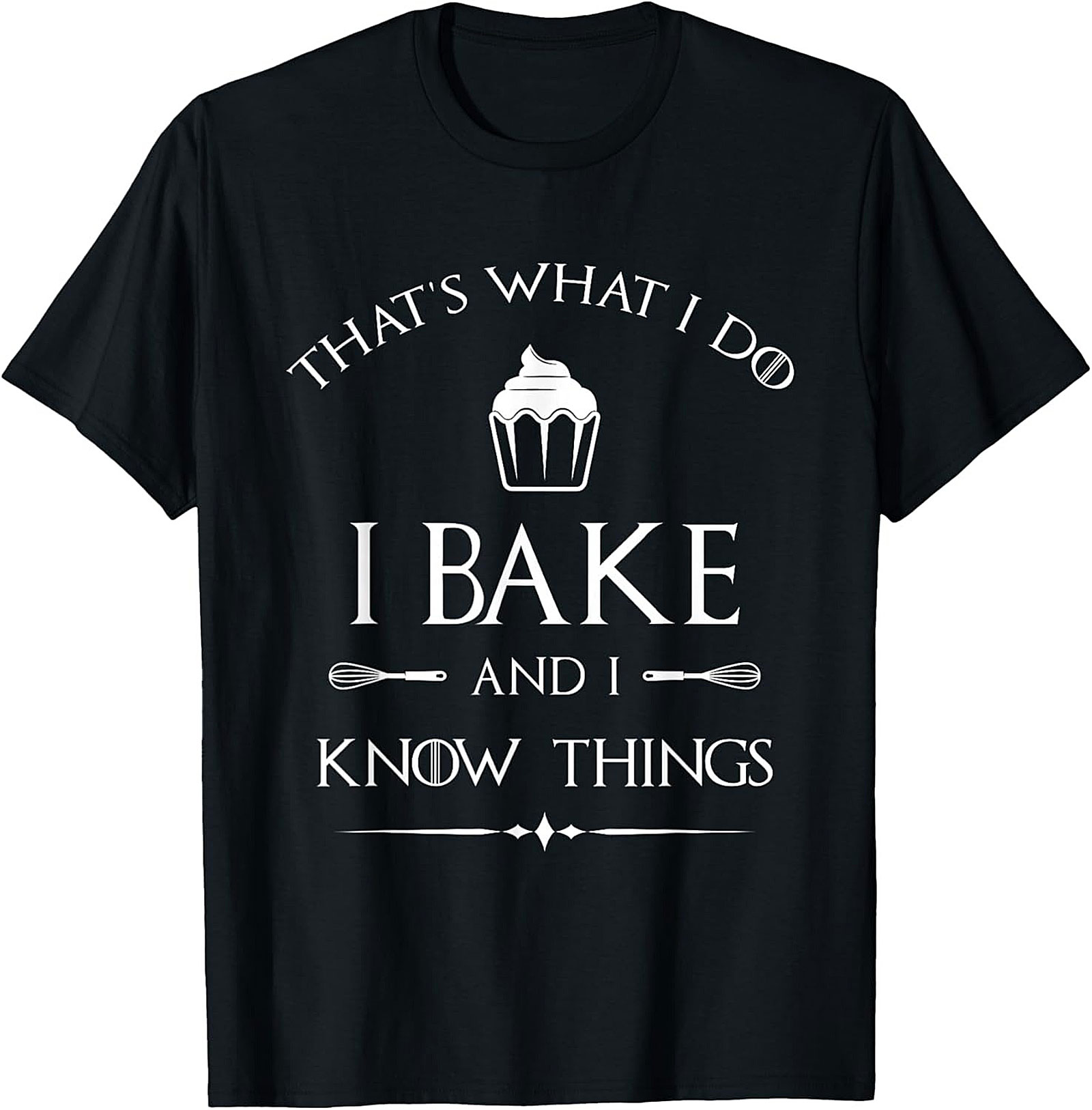 Bake and I Know Things T-Shirt Funny Baker Graphic Tee