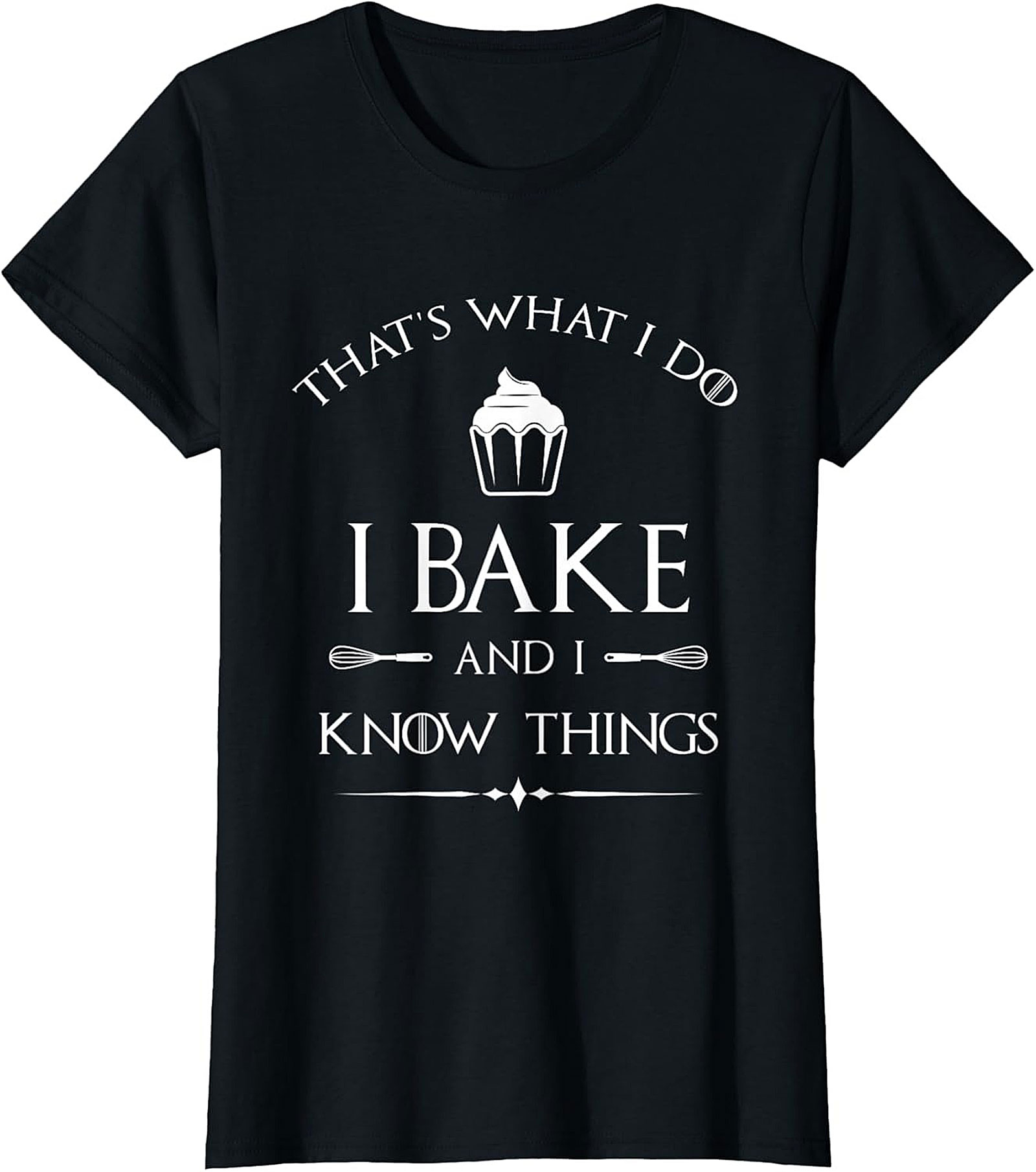  Bake and I Know Things T-Shirt Funny Baker Graphic Tee