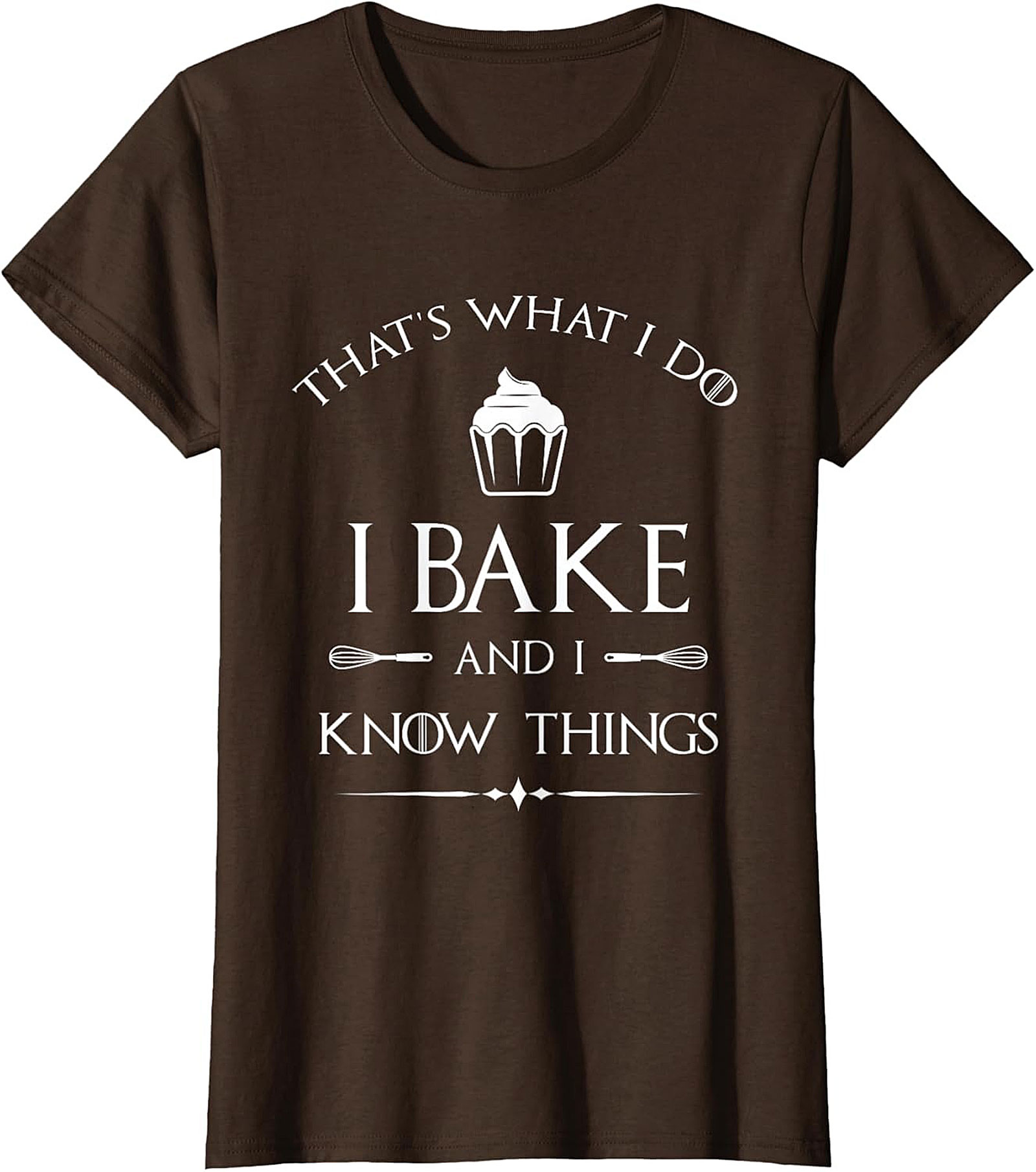  Bake and I Know Things T-Shirt Funny Baker Graphic Tee