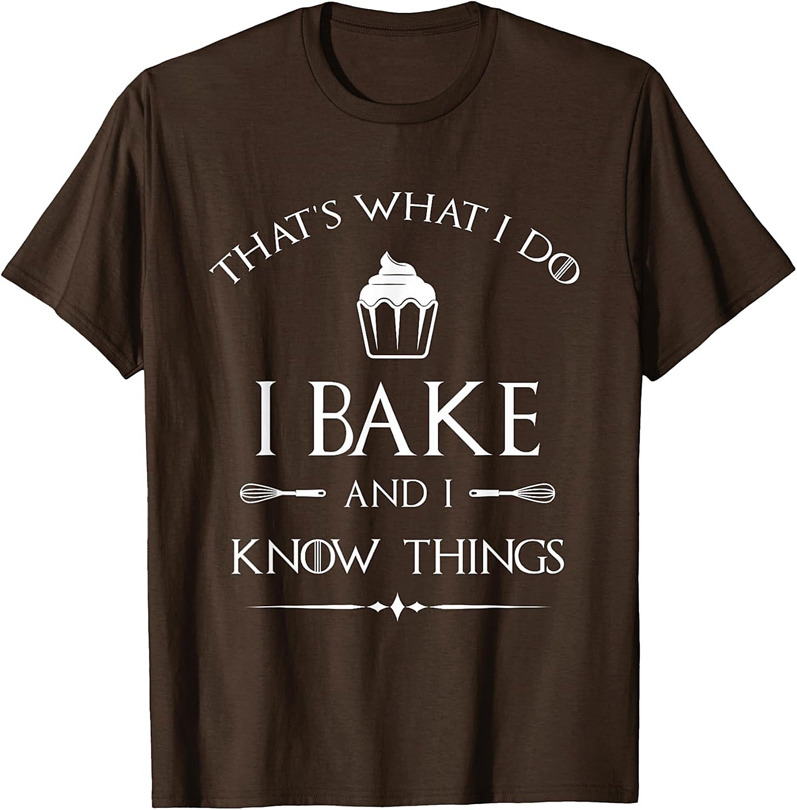  Bake and I Know Things T-Shirt Funny Baker Graphic Tee