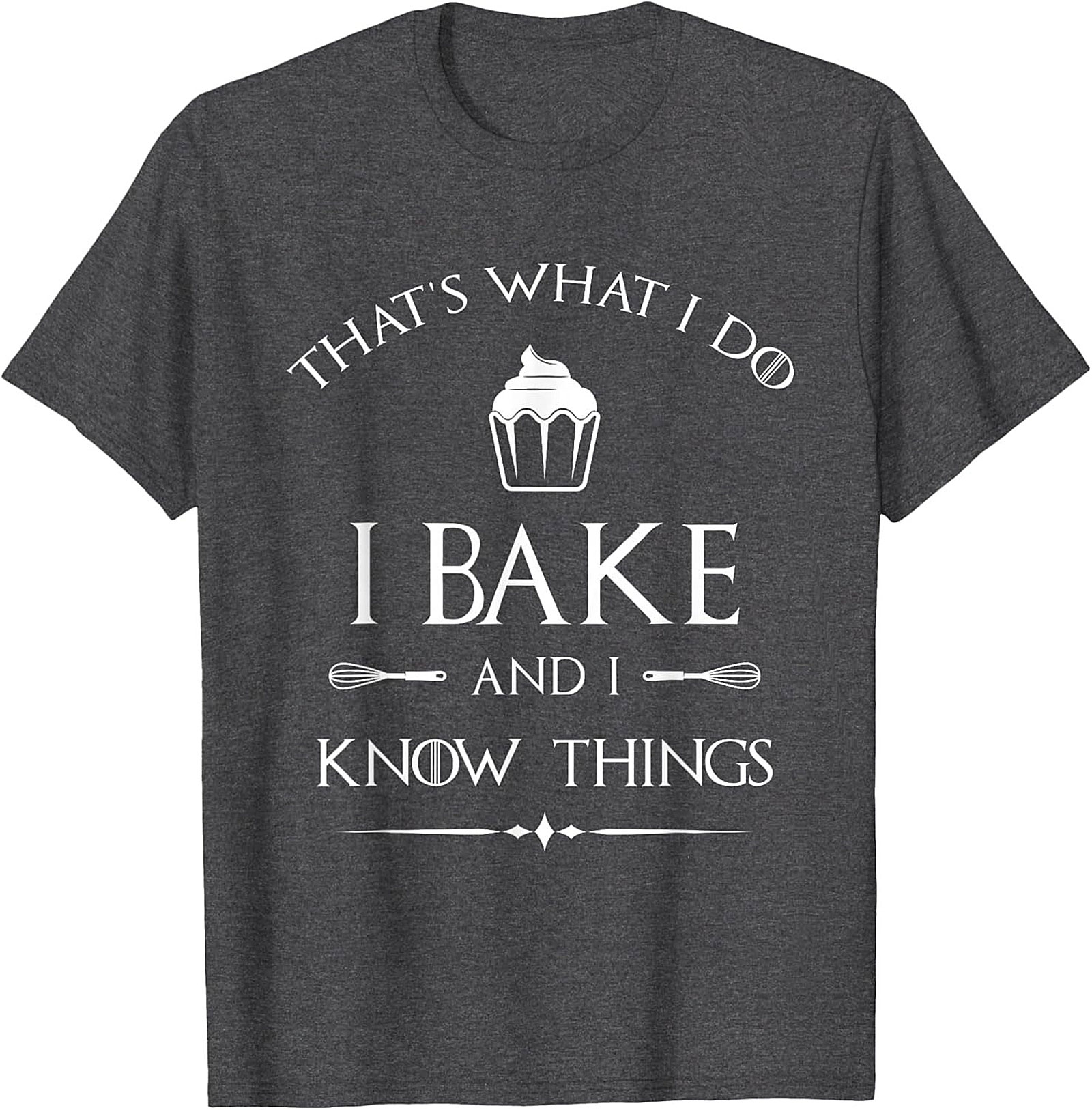  Bake and I Know Things T-Shirt Funny Baker Graphic Tee
