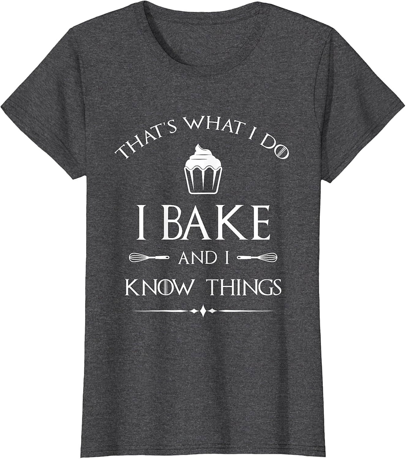  Bake and I Know Things T-Shirt Funny Baker Graphic Tee