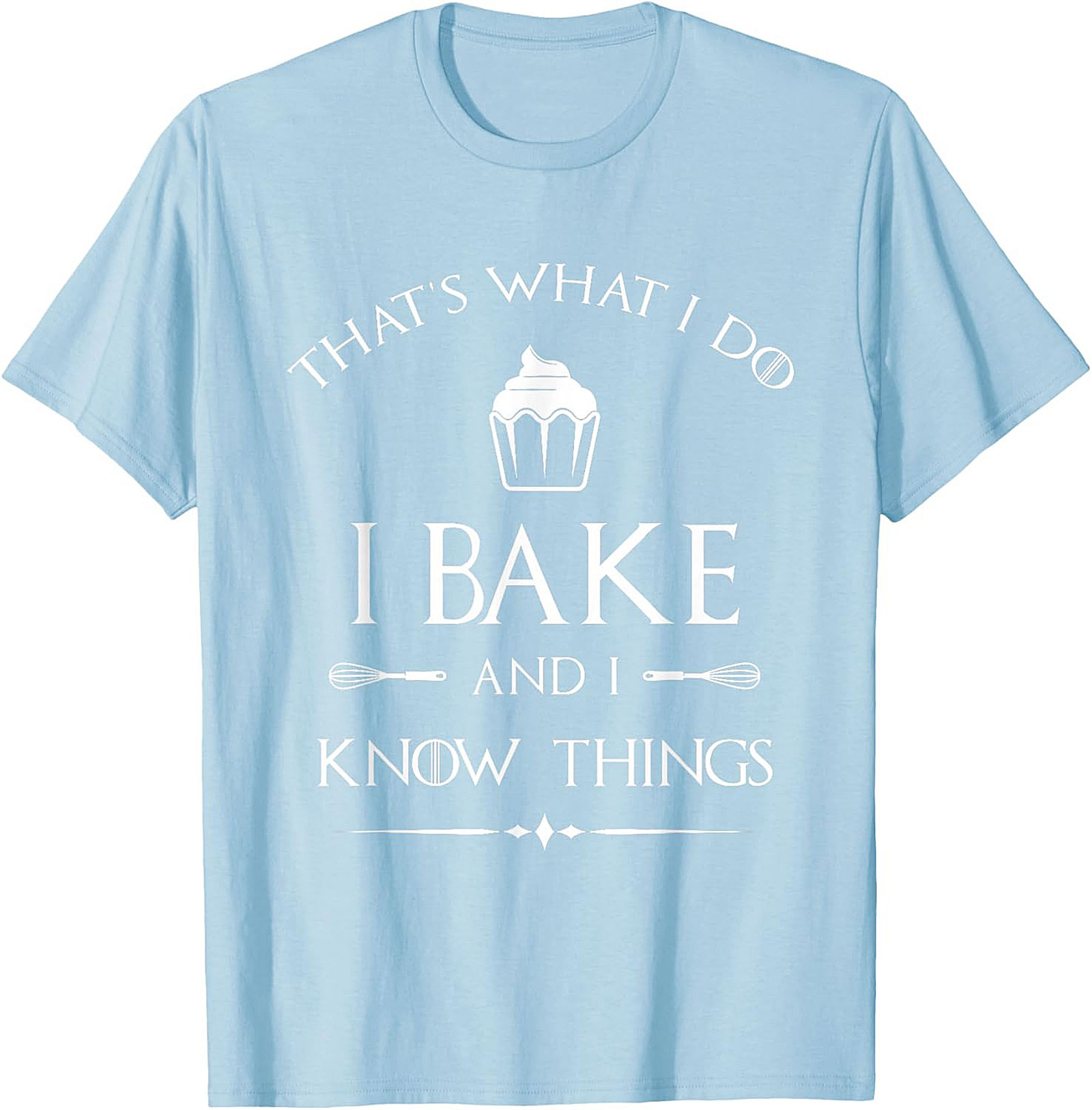  Bake and I Know Things T-Shirt Funny Baker Graphic Tee