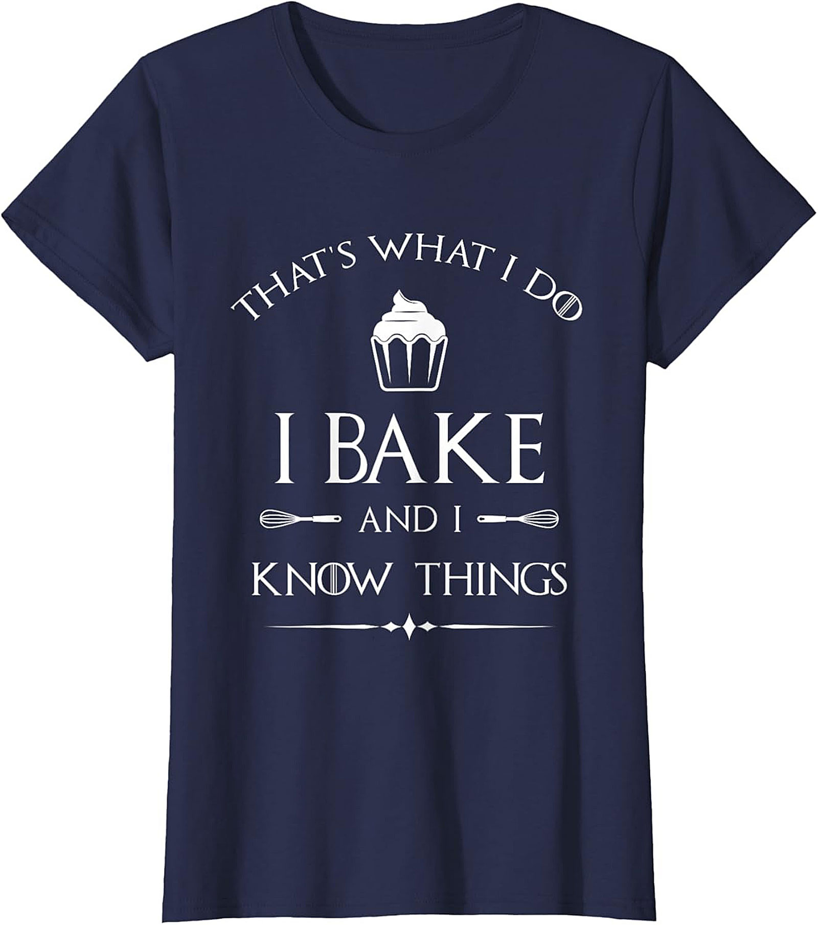  Bake and I Know Things T-Shirt Funny Baker Graphic Tee