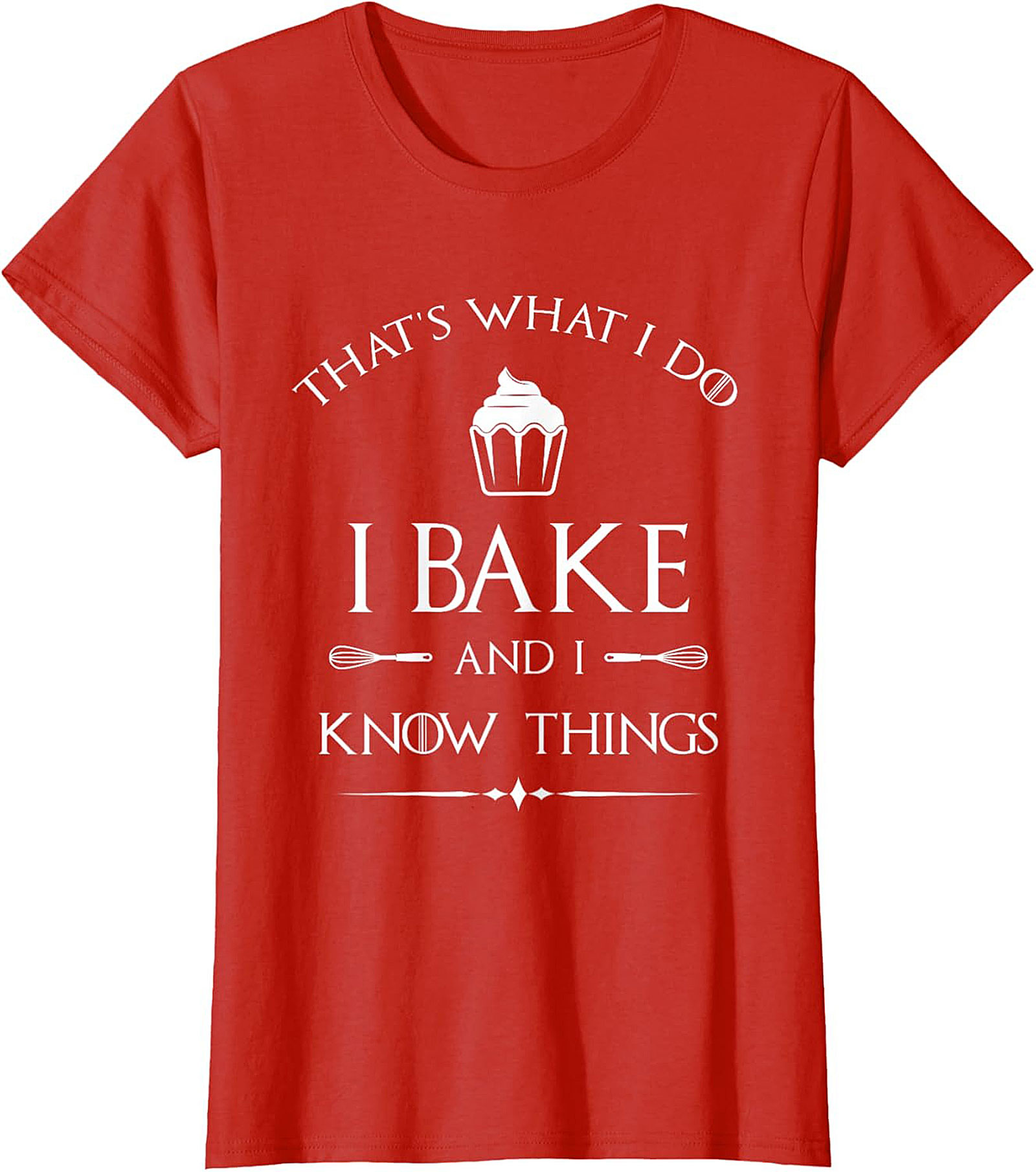  Bake and I Know Things T-Shirt Funny Baker Graphic Tee
