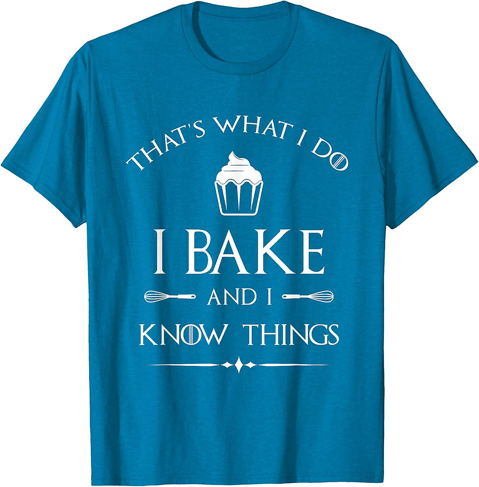  Bake and I Know Things T-Shirt Funny Baker Graphic Tee