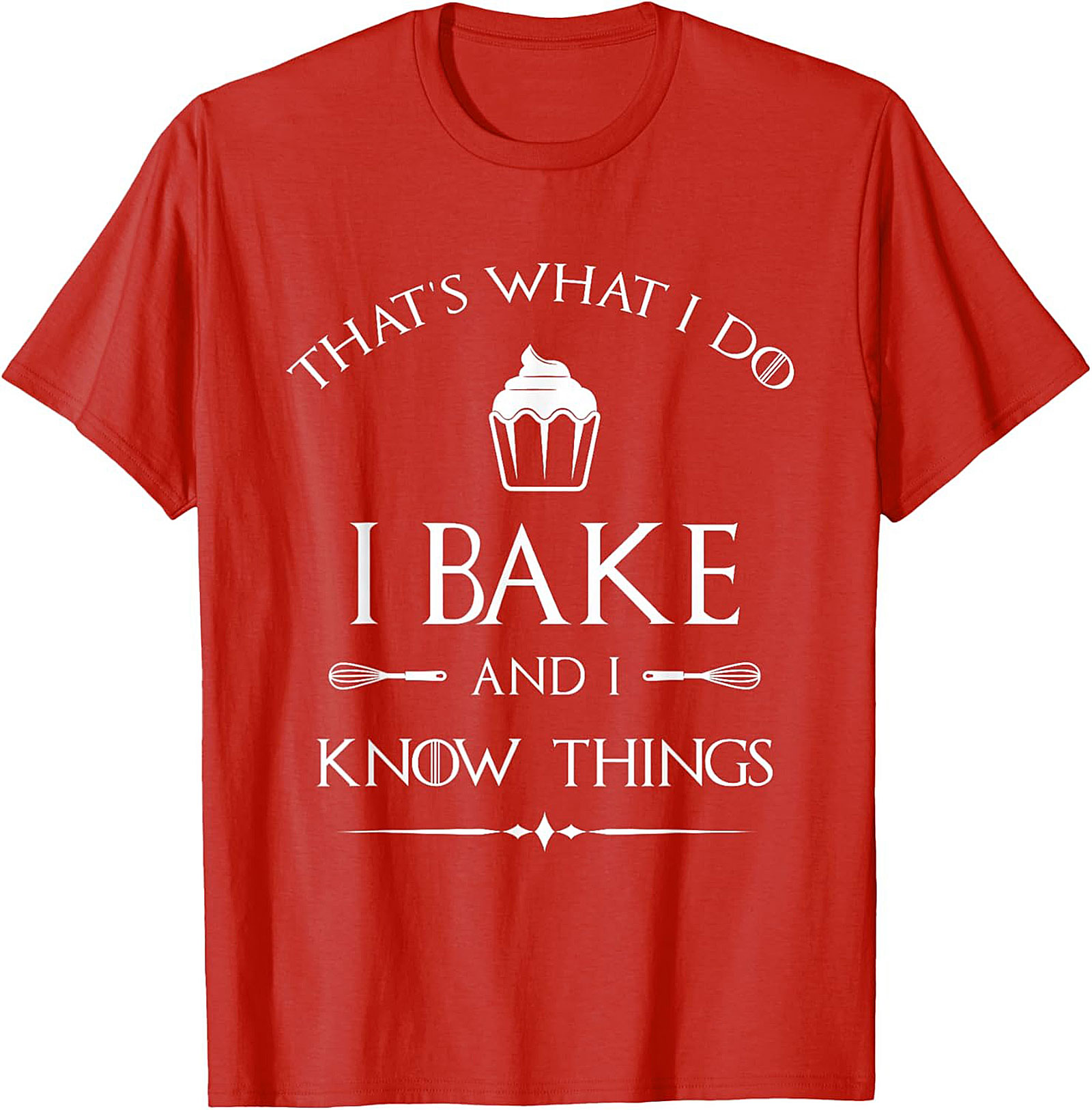  Bake and I Know Things T-Shirt Funny Baker Graphic Tee