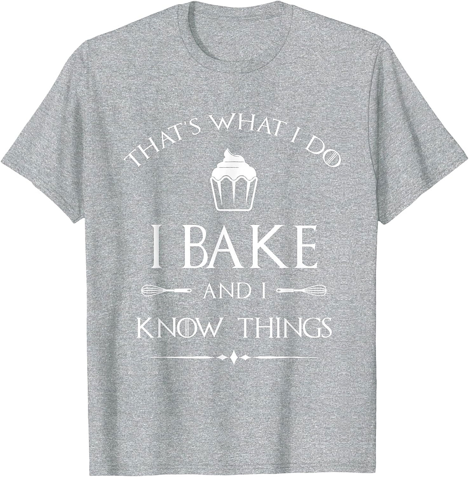  Bake and I Know Things T-Shirt Funny Baker Graphic Tee