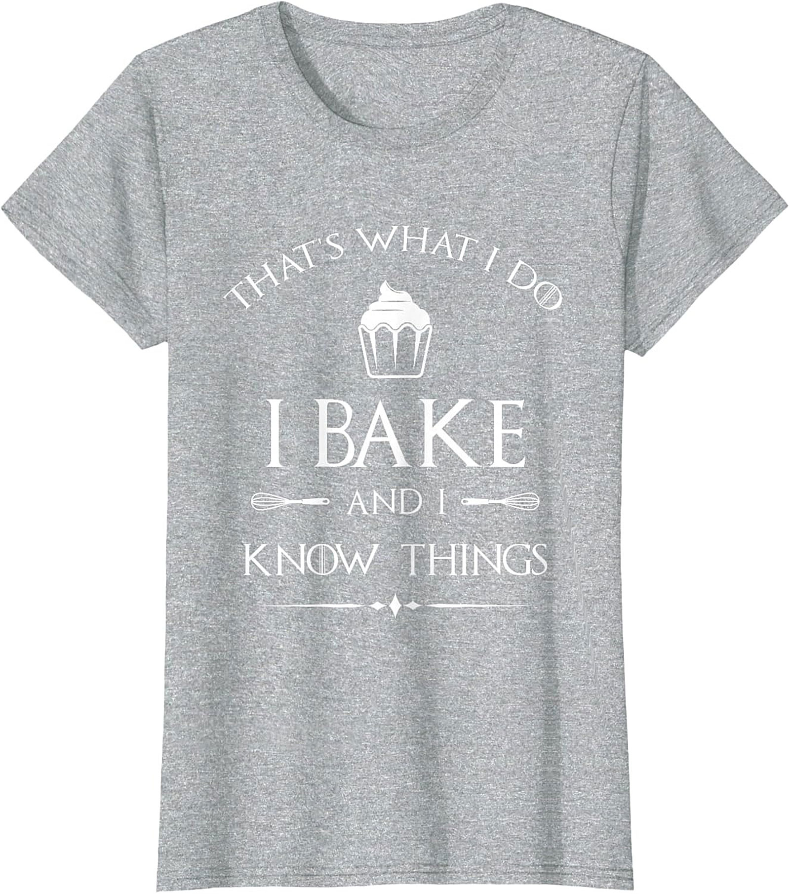  Bake and I Know Things T-Shirt Funny Baker Graphic Tee
