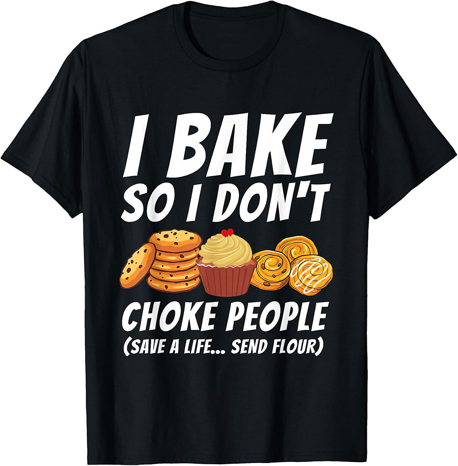 Bake So I Don't Choke People Funny Baking T-Shirt