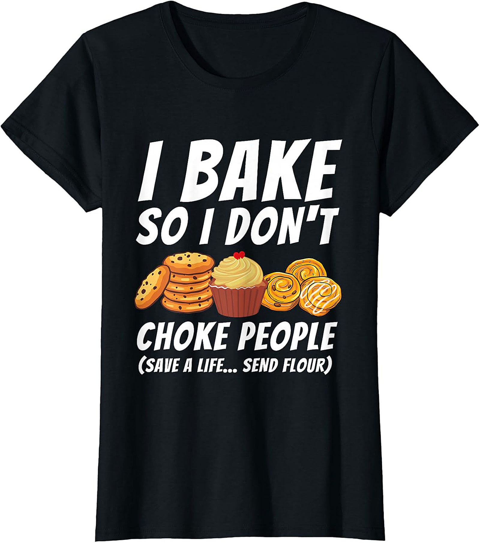 Bake So I Don't Choke People Funny Baking T-Shirt