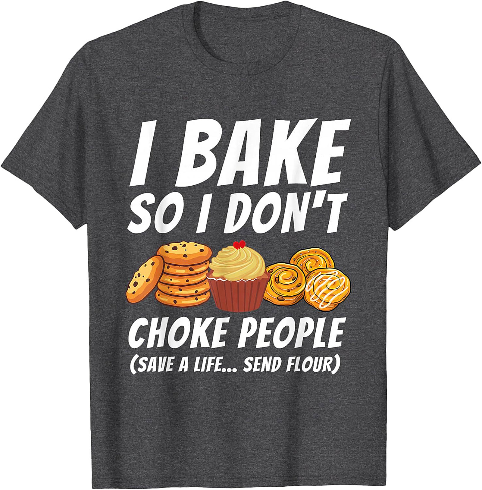 Bake So I Don't Choke People Funny Baking T-Shirt