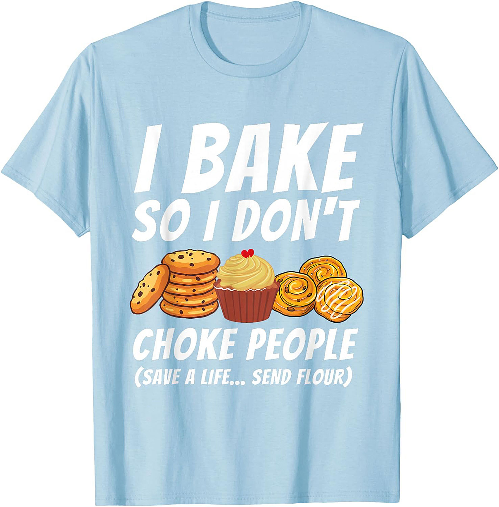 Bake So I Don't Choke People Funny Baking T-Shirt