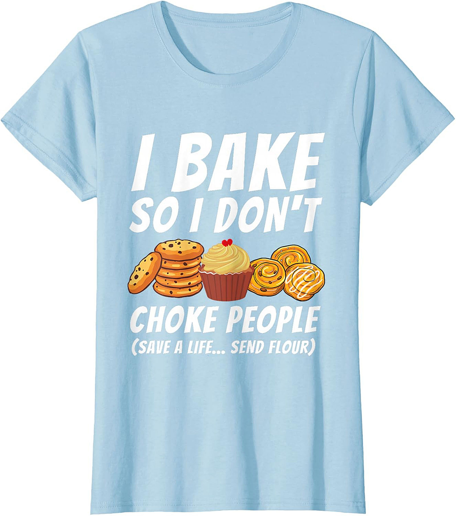Bake So I Don't Choke People Funny Baking T-Shirt