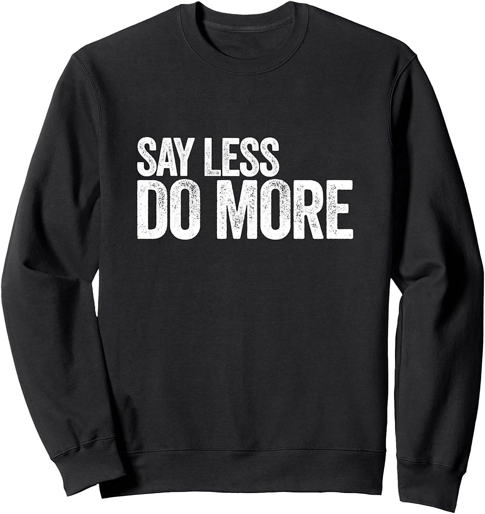 Say Less Do More Graphic Sweatshirt Motivational Crewneck