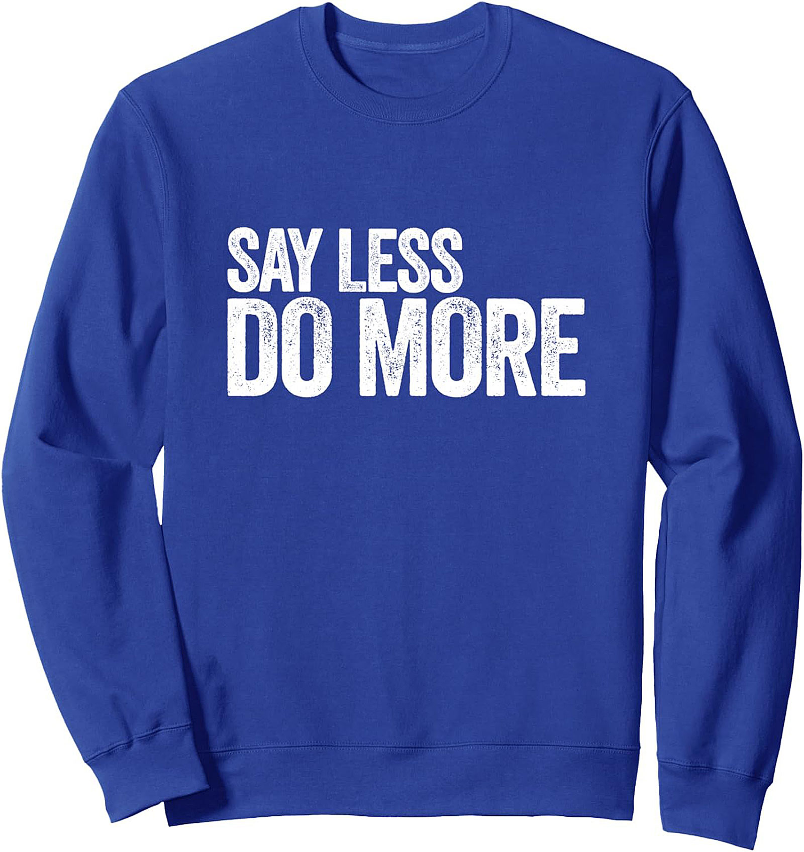 Say Less Do More Graphic Sweatshirt Motivational Crewneck