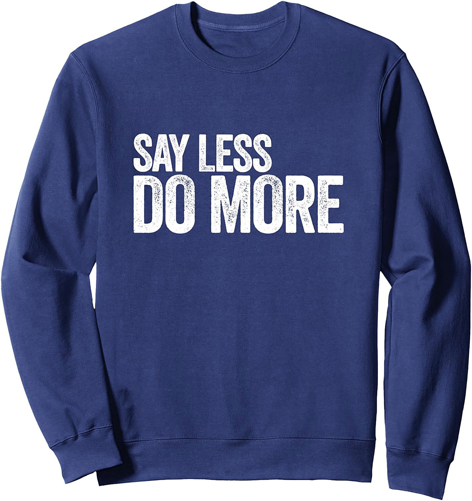Say Less Do More Graphic Sweatshirt Motivational Crewneck