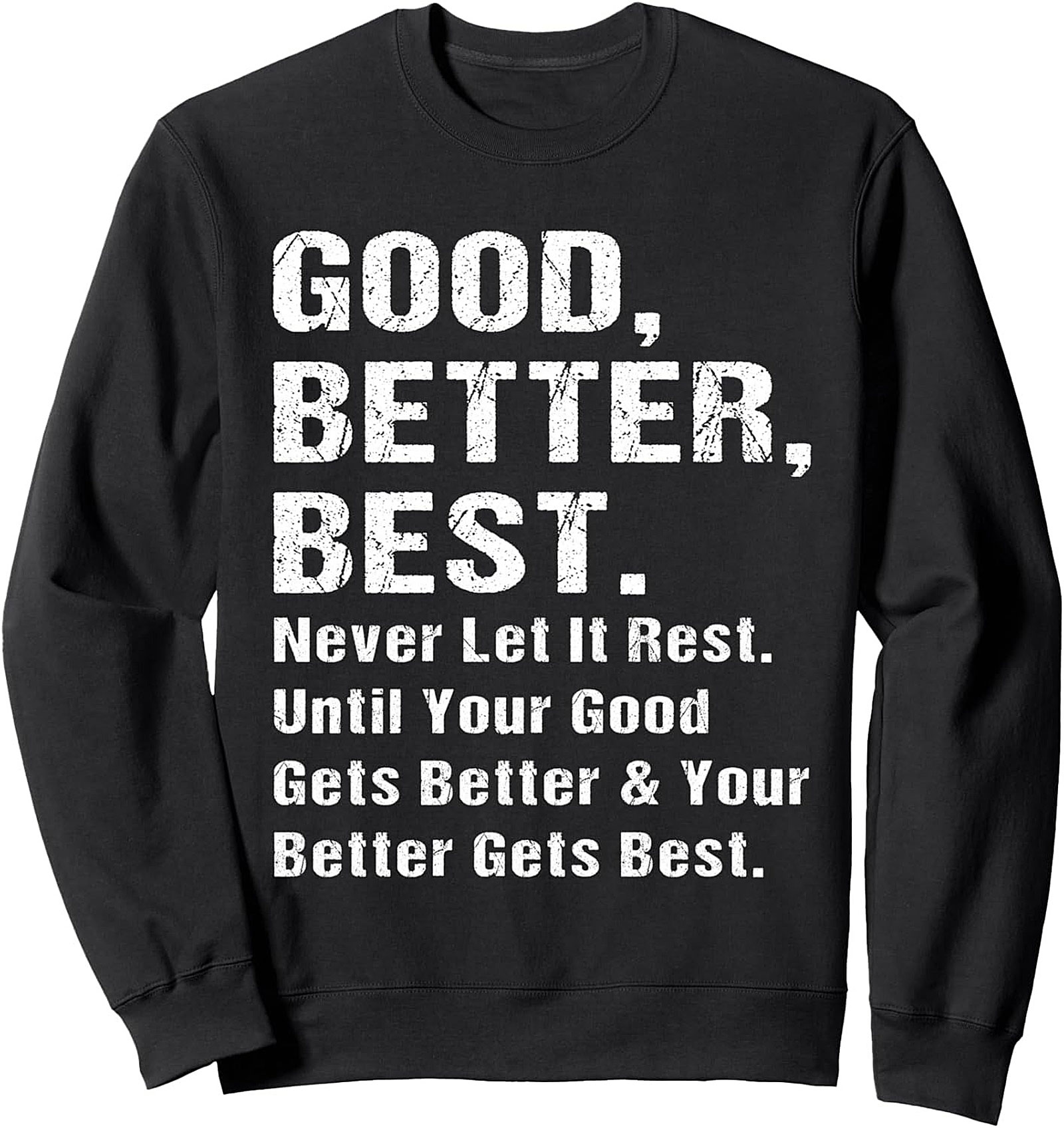 Good Better Best Motivational Quote Graphic Sweatshirt