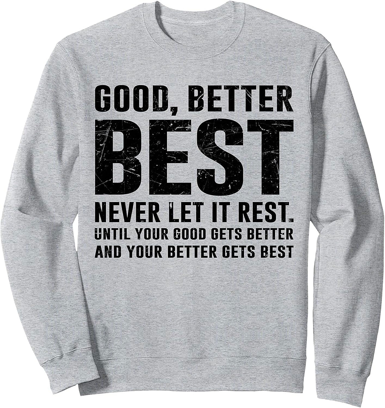  Good Better Best Motivational Graphic Sweatshirt Unisex Fit