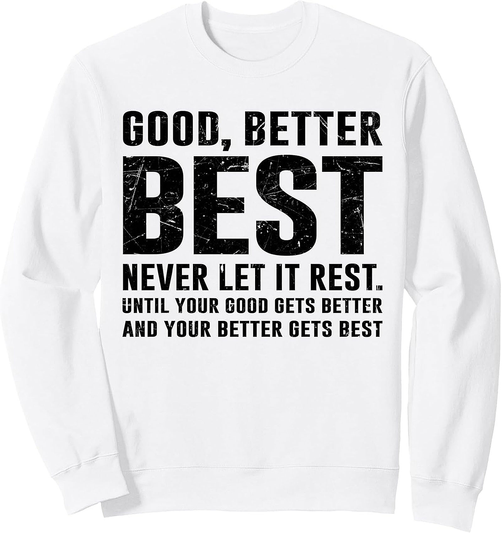 Good Better Best Motivational Graphic Sweatshirt Unisex Fit