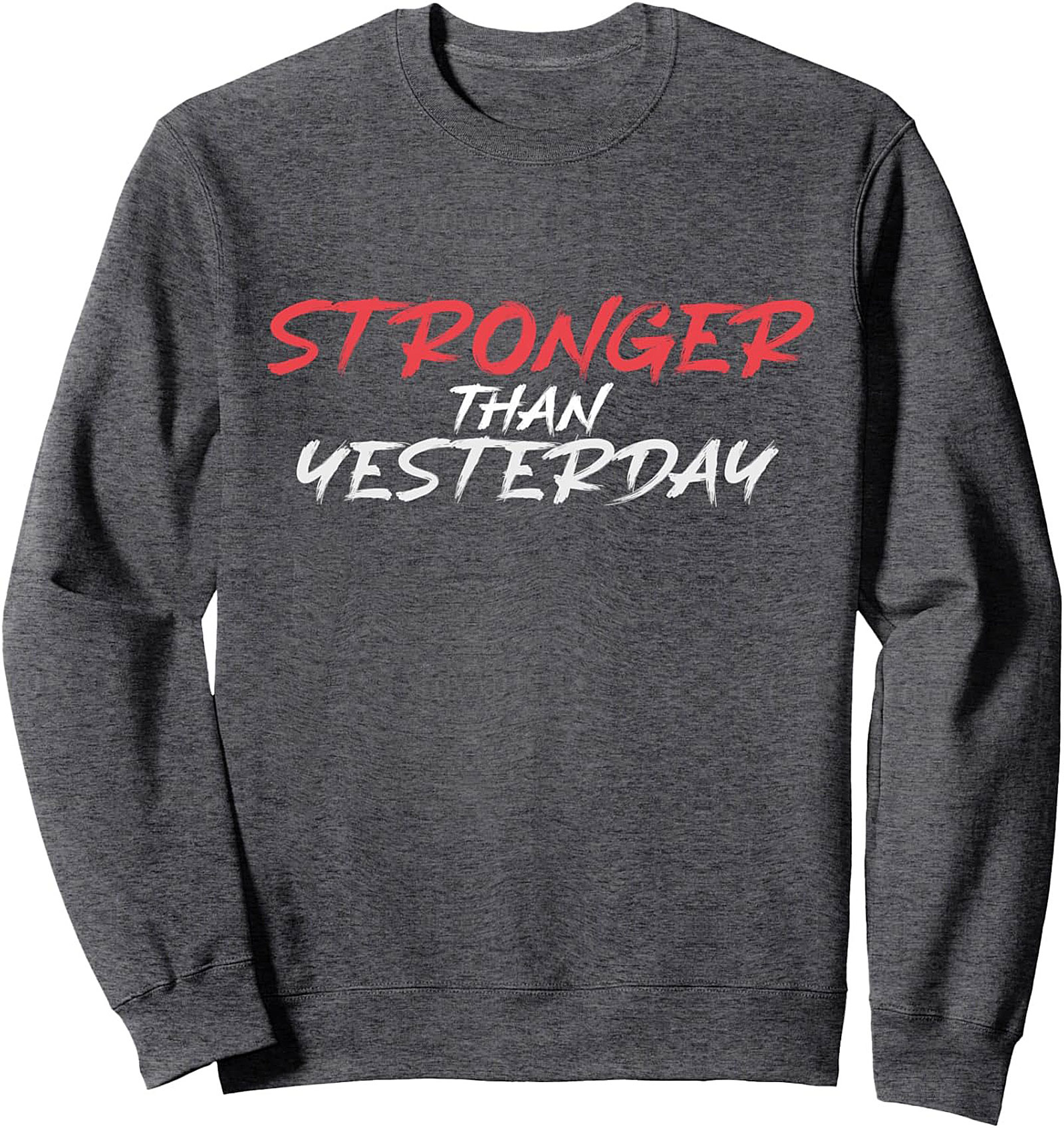 Stronger Than Yesterday Motivational Crewneck Sweatshirt