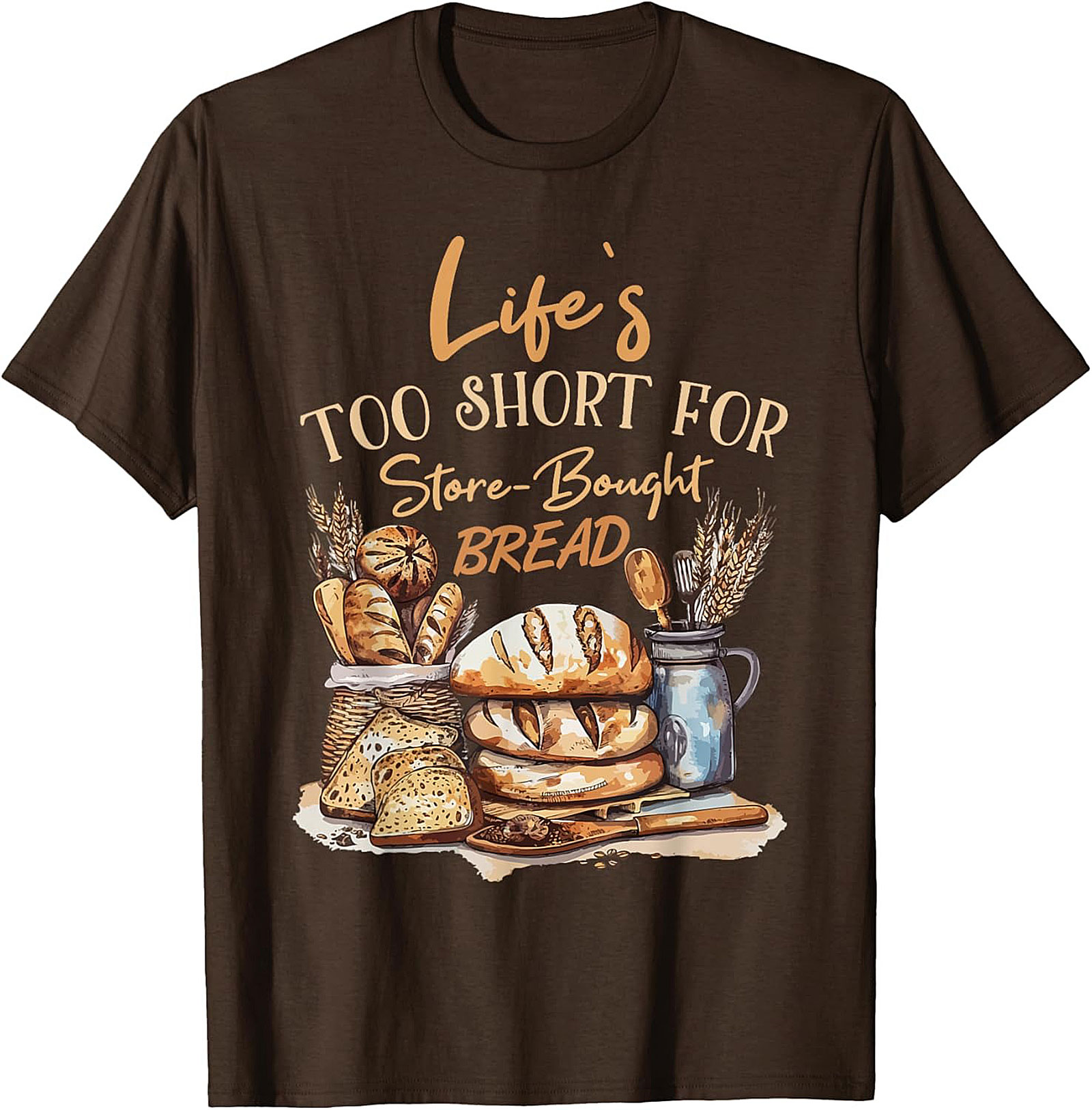  Bread Baker T-shirt - Life's Too Short For Store-Bought