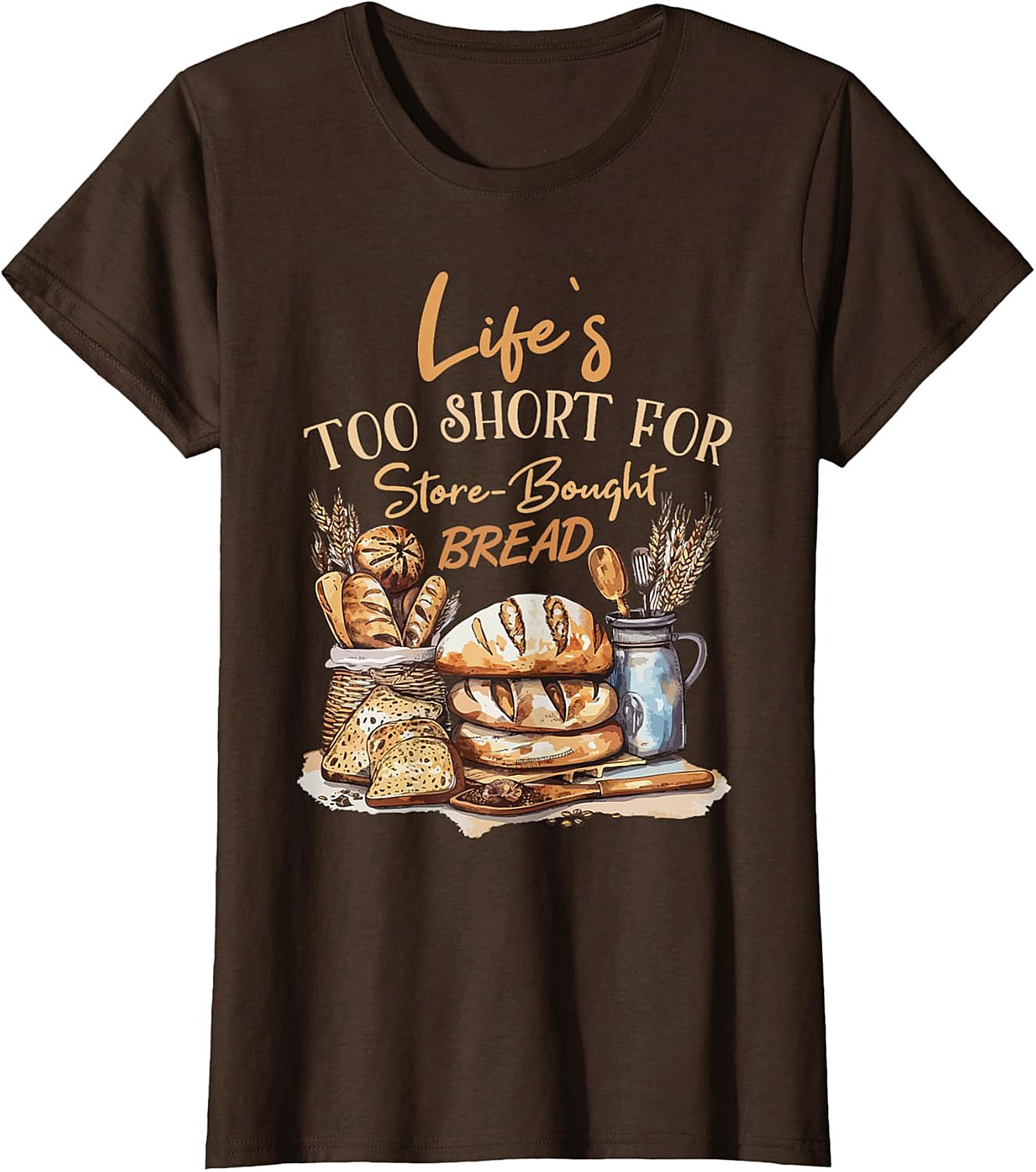  Bread Baker T-shirt - Life's Too Short For Store-Bought