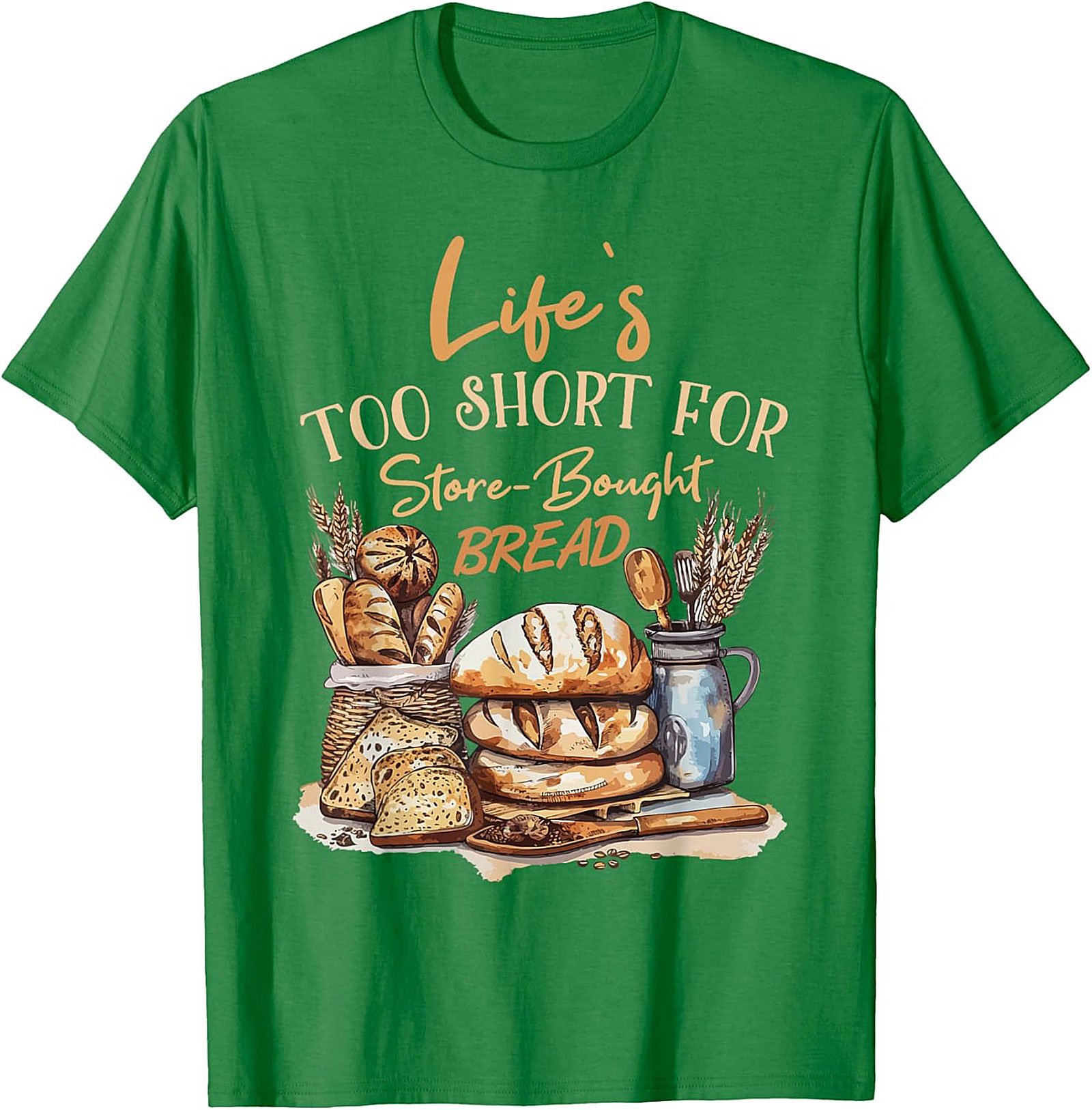  Bread Baker T-shirt - Life's Too Short For Store-Bought
