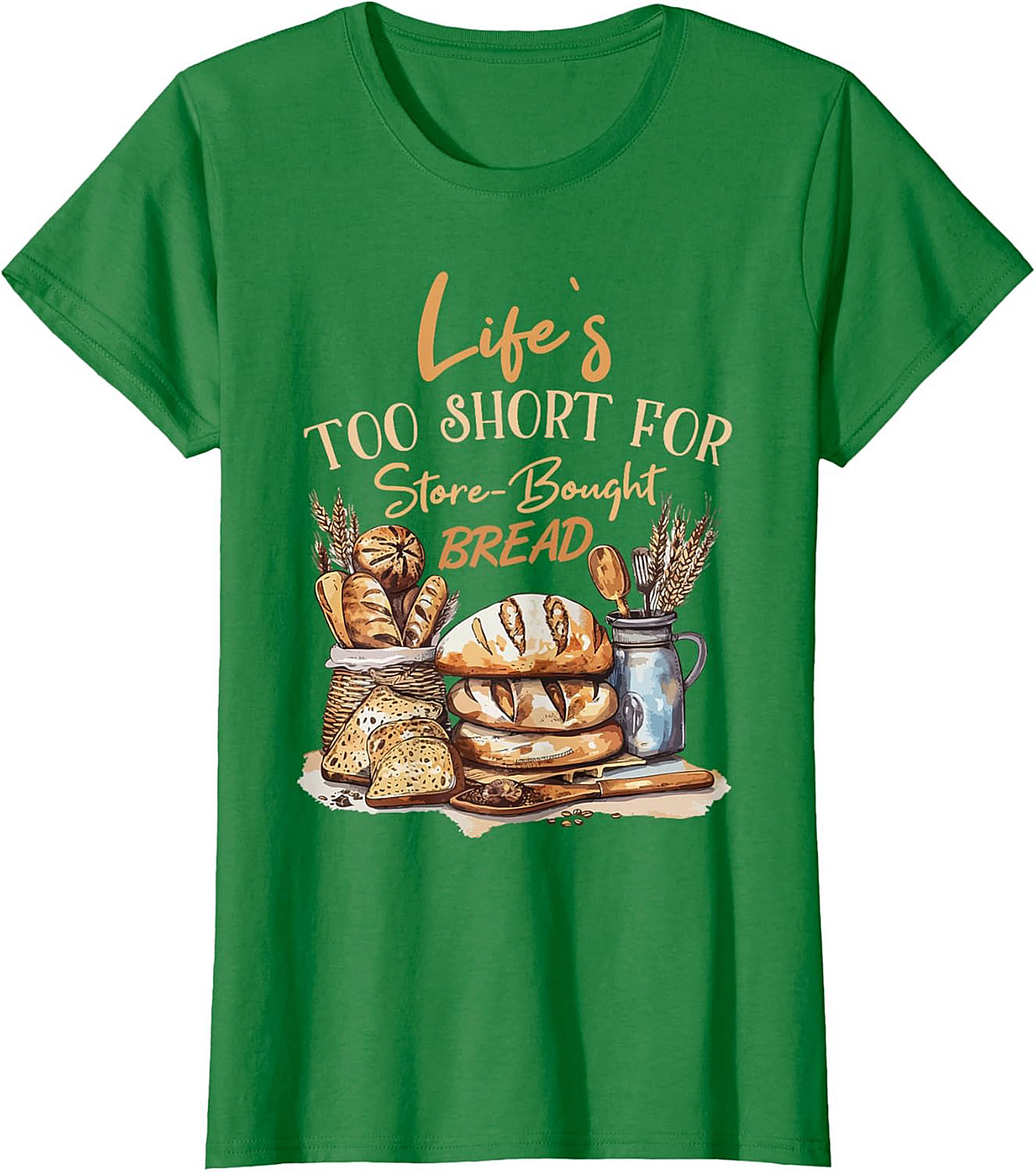  Bread Baker T-shirt - Life's Too Short For Store-Bought